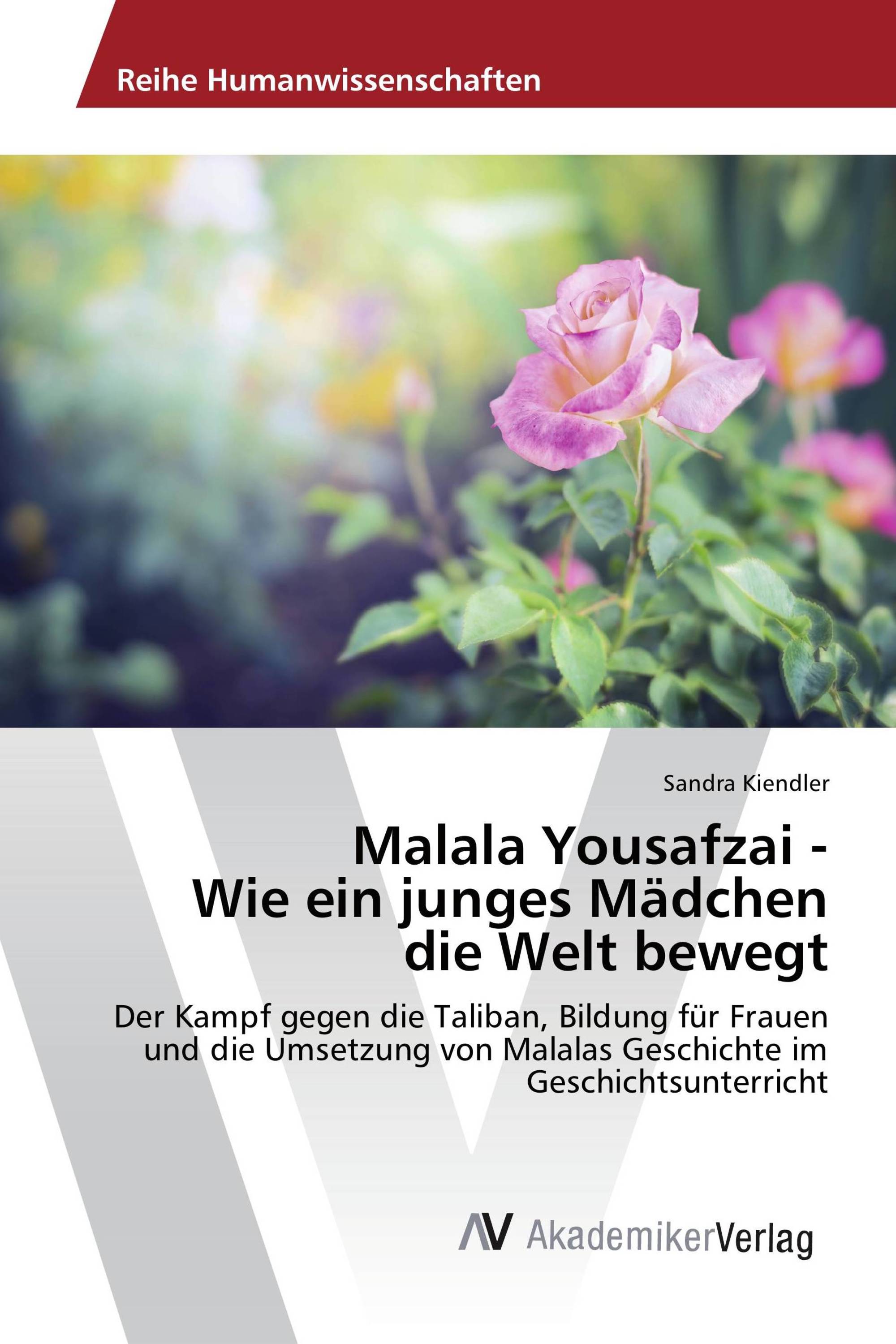 Malala Yousafzai - Wie ein junges Mädchen die Welt bewegt