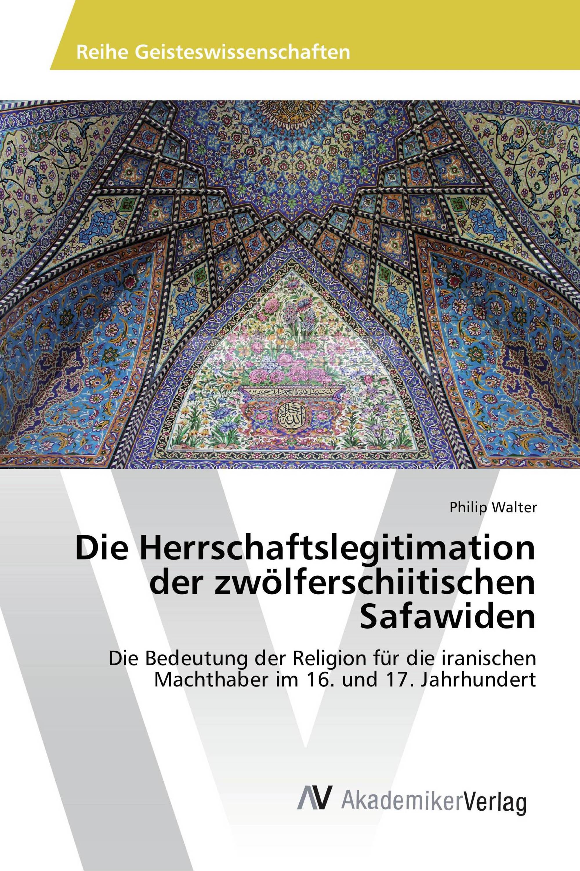 Die Herrschaftslegitimation der zwölferschiitischen Safawiden