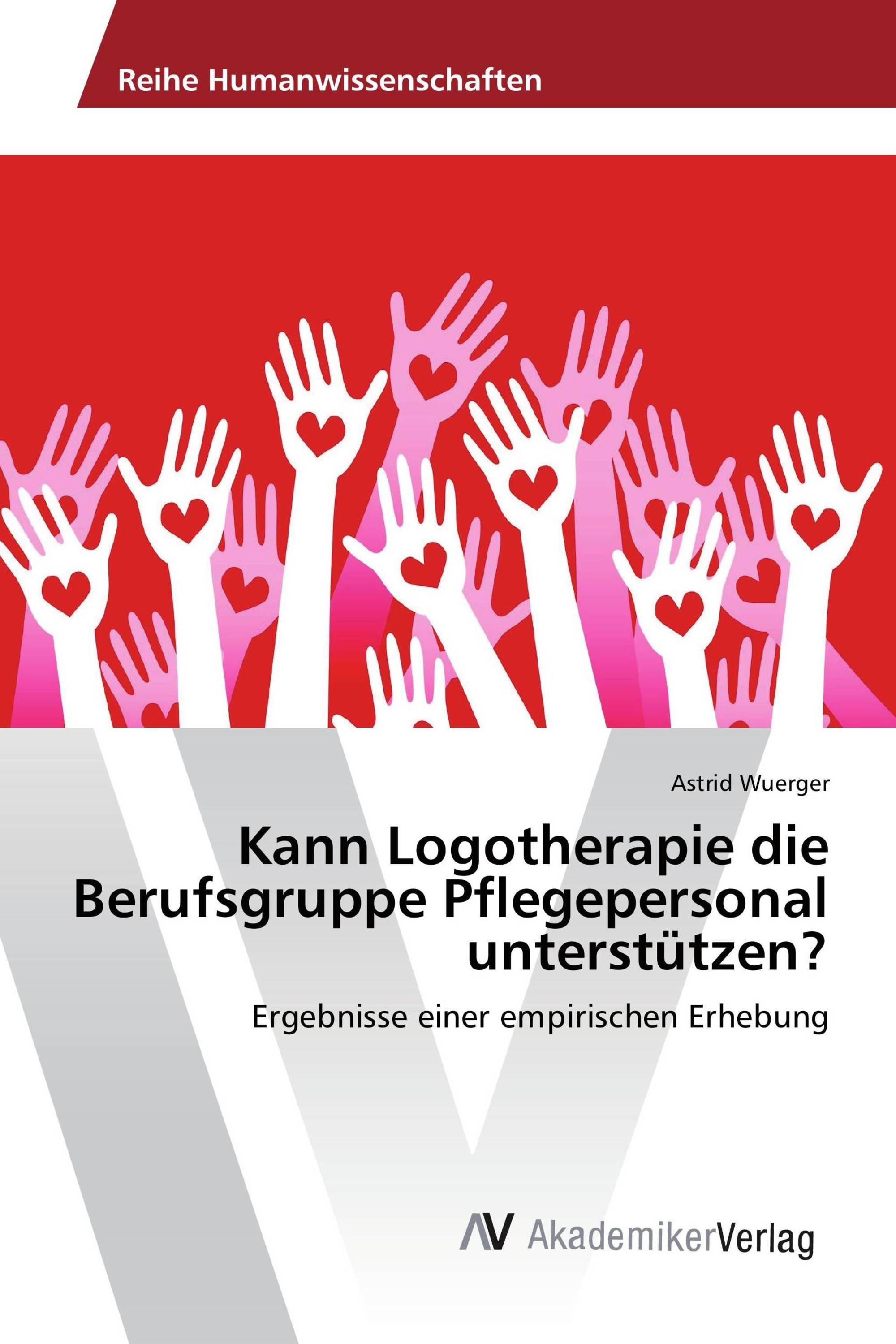 Kann Logotherapie die Berufsgruppe Pflegepersonal unterstützen?