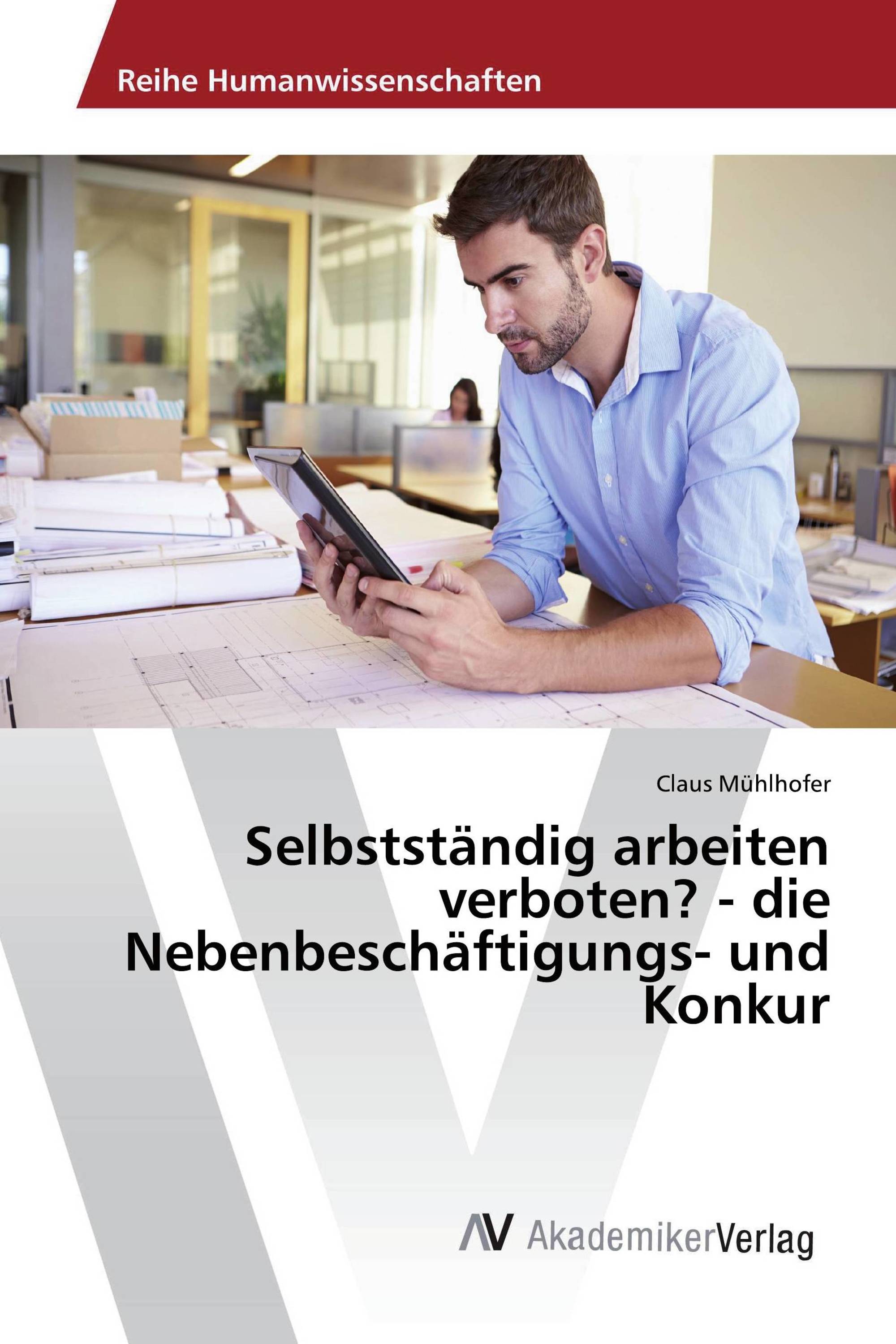 Selbstständig arbeiten verboten? - die Nebenbeschäftigungs- und Konkur