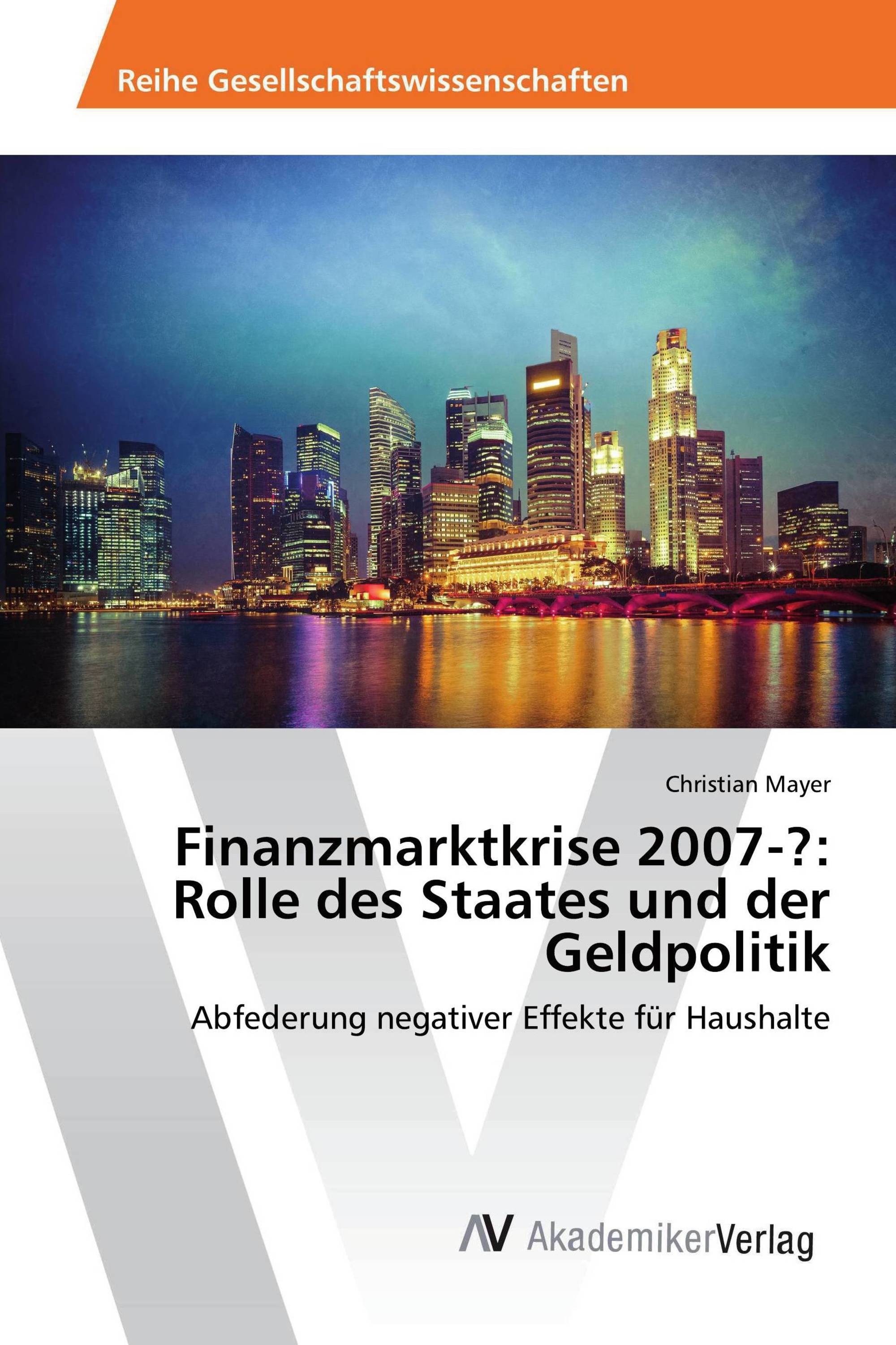 Finanzmarktkrise 2007-?: Rolle des Staates und der Geldpolitik