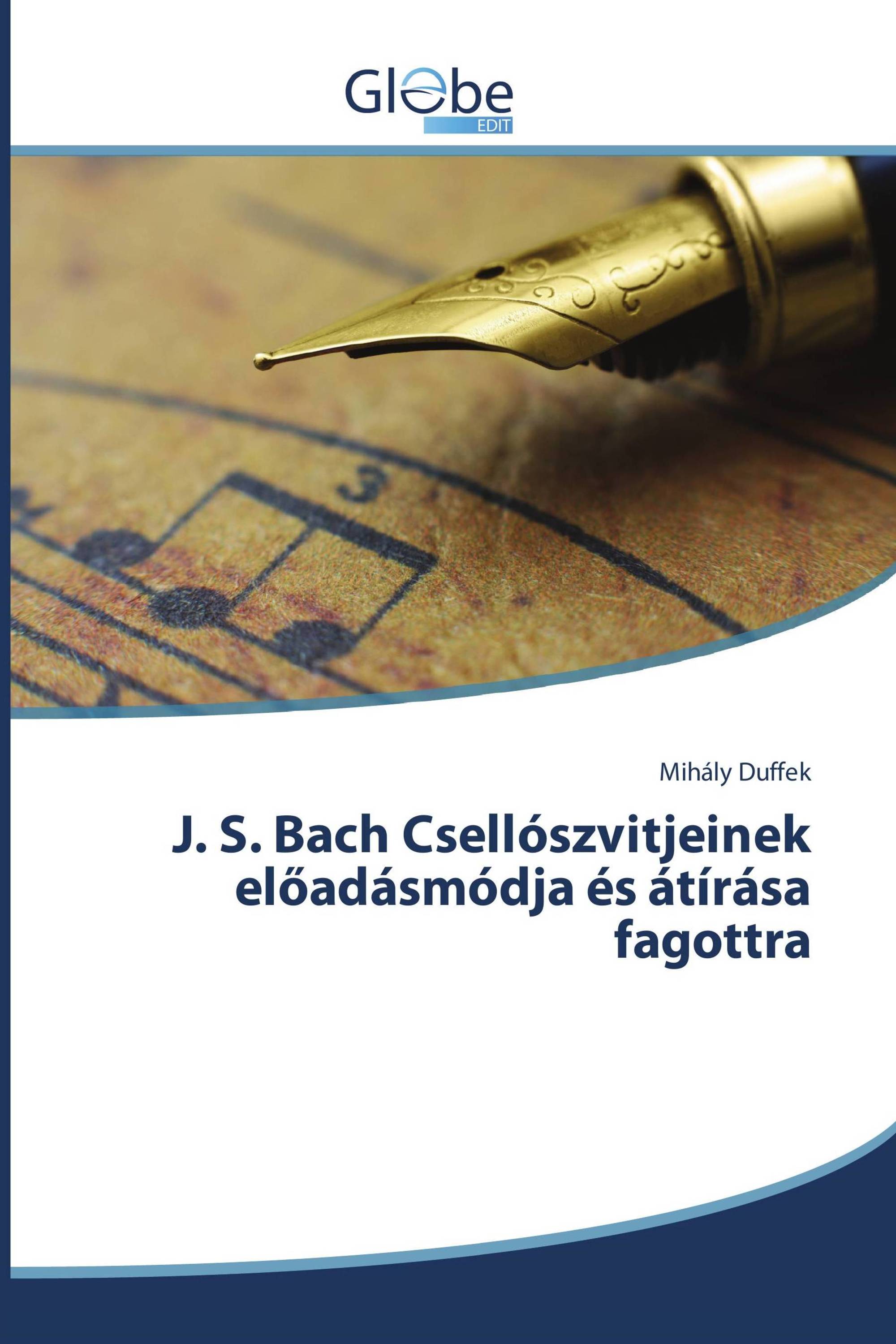 J. S. Bach Csellószvitjeinek előadásmódja és átírása fagottra