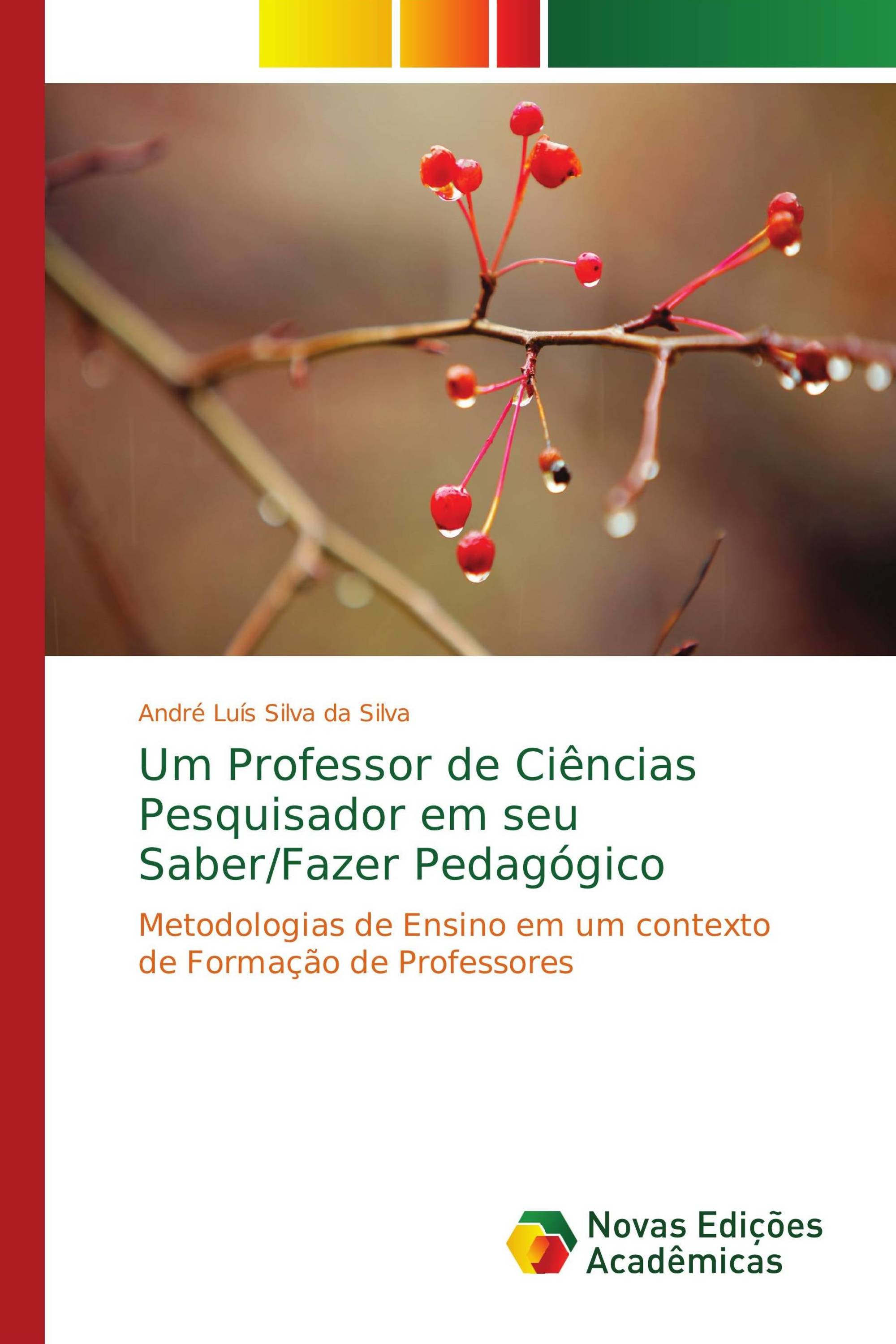 Um Professor de Ciências Pesquisador em seu Saber/Fazer Pedagógico