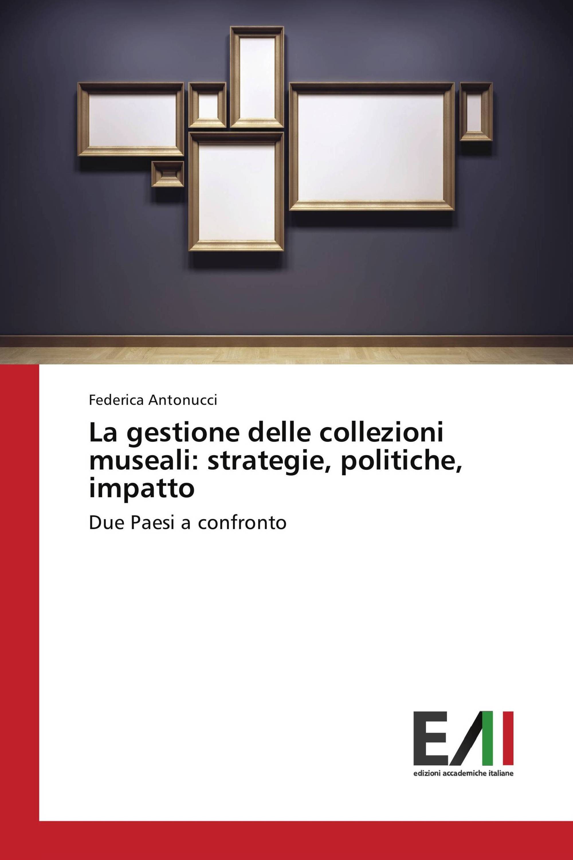 La gestione delle collezioni museali: strategie, politiche, impatto