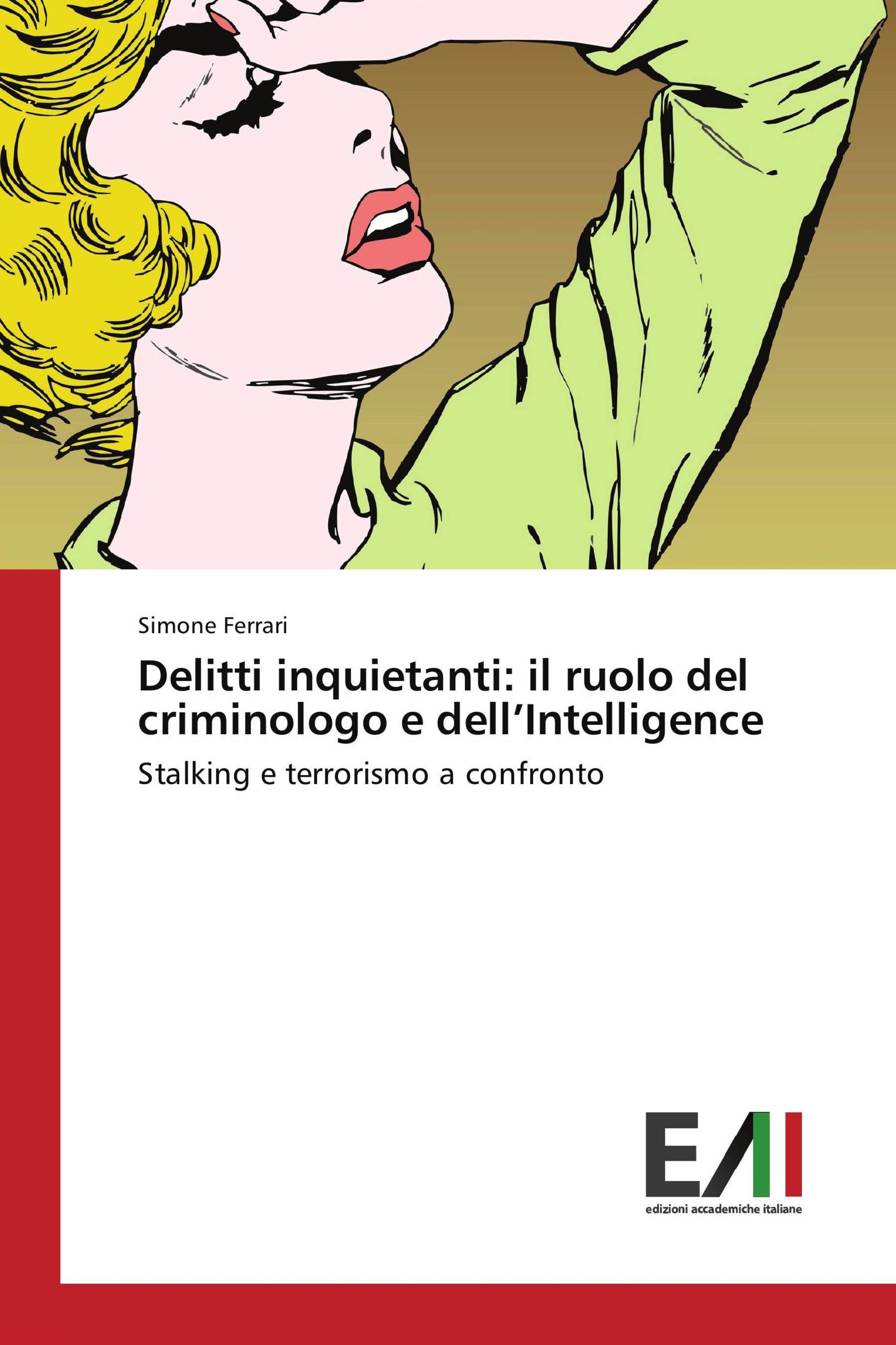 Delitti inquietanti: il ruolo del criminologo e dell’Intelligence