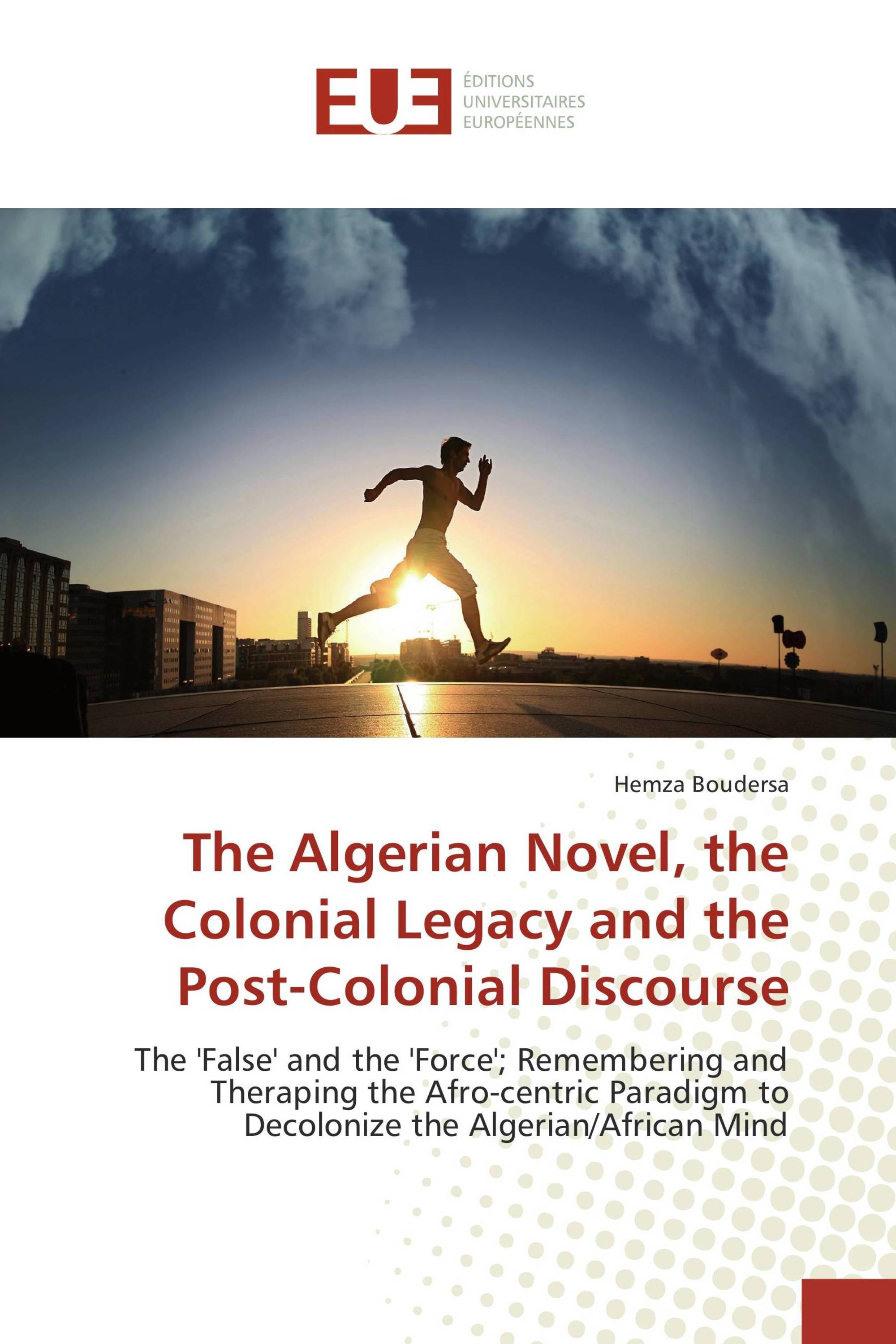 The Algerian Novel, the Colonial Legacy and the Post-Colonial Discourse