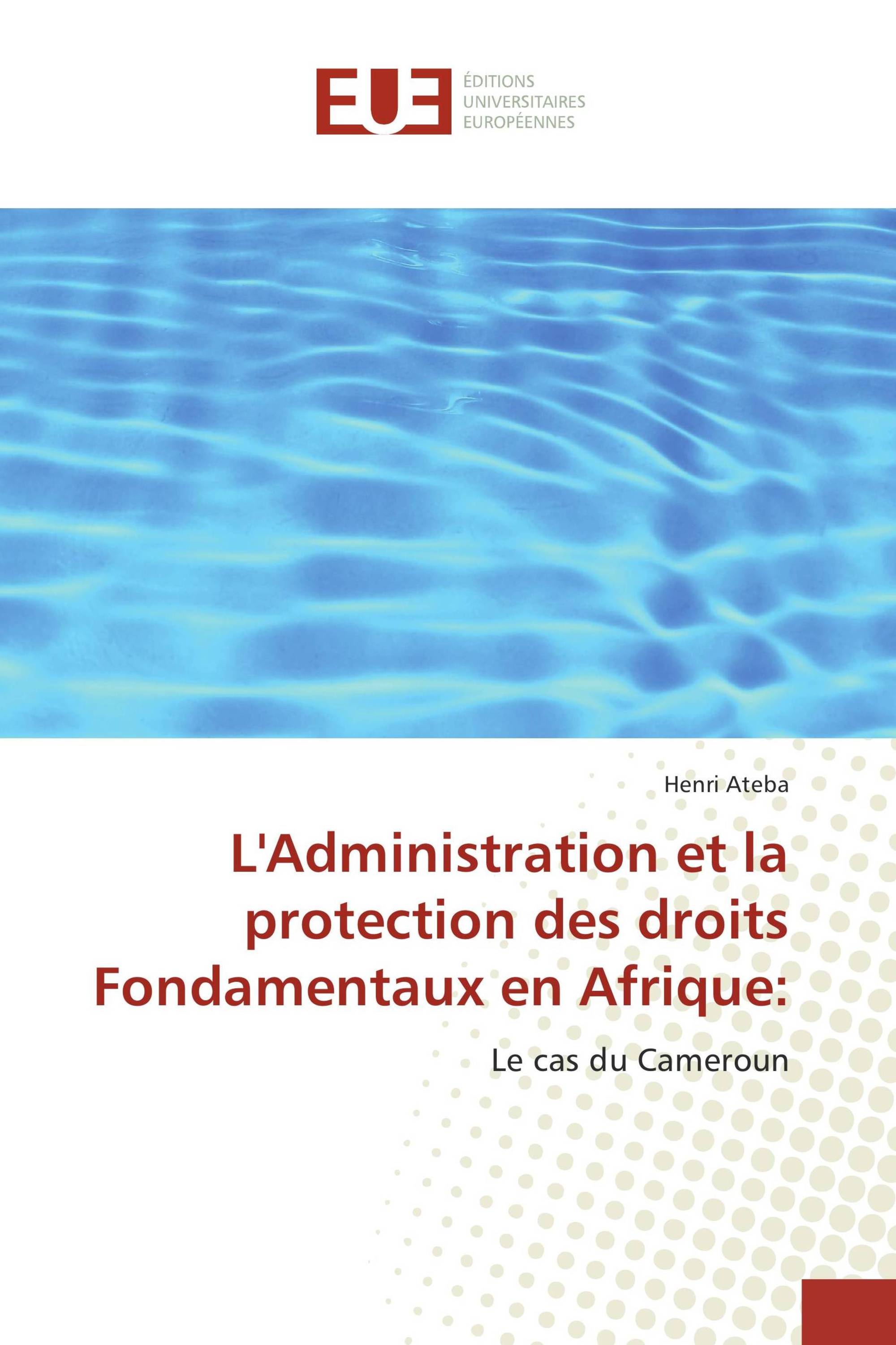 L'Administration et la protection des droits Fondamentaux en Afrique: