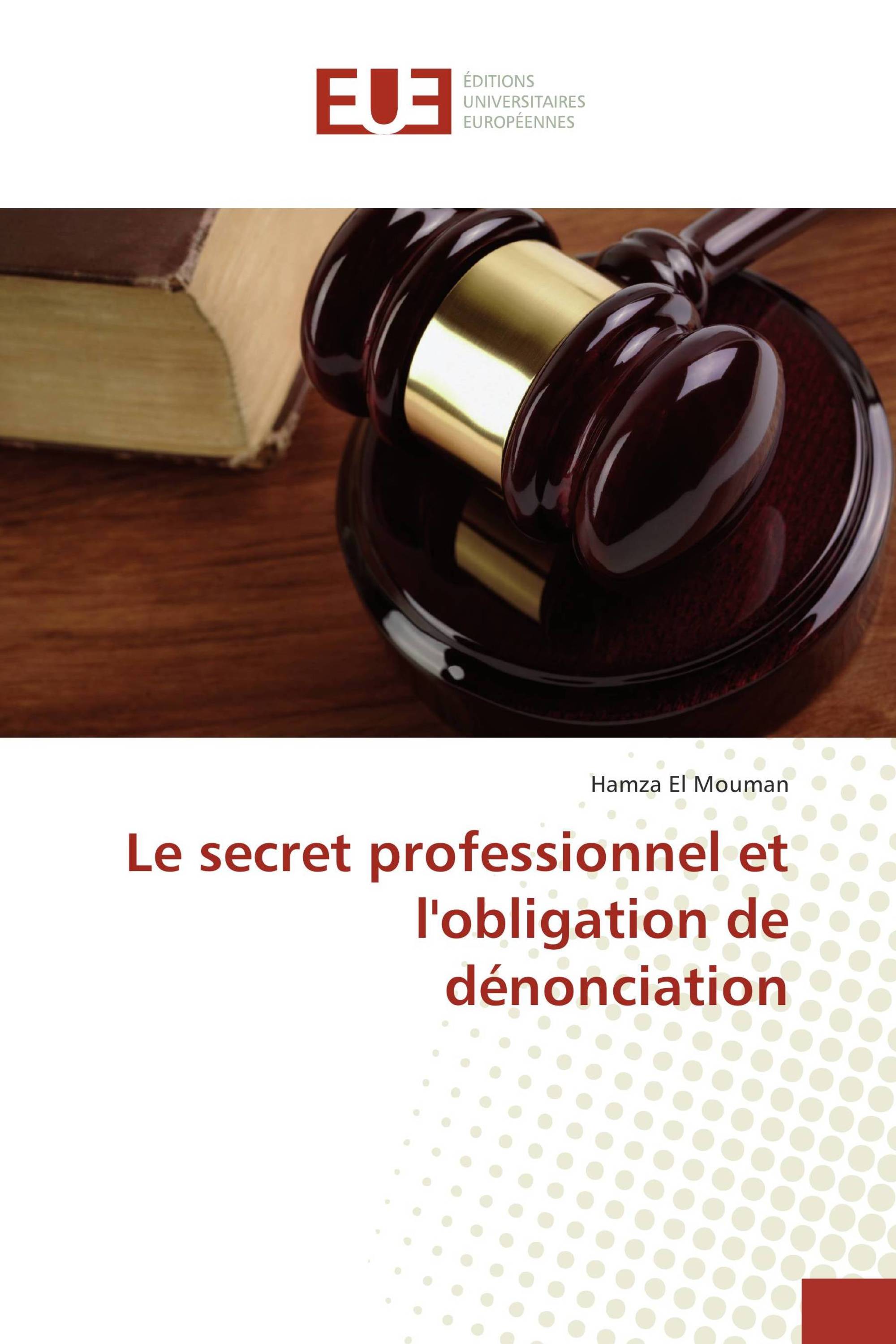 Le secret professionnel et l'obligation de dénonciation