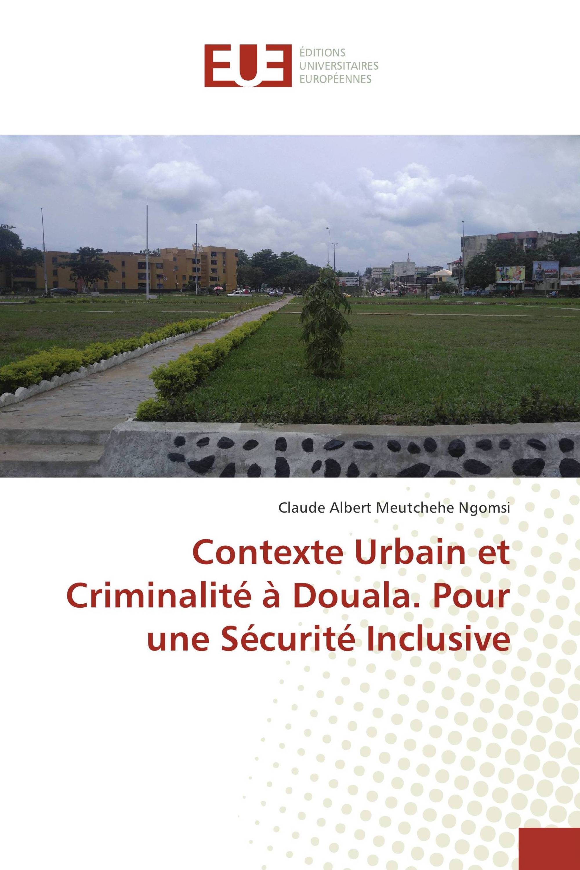 Contexte Urbain et Criminalité à Douala. Pour une Sécurité Inclusive