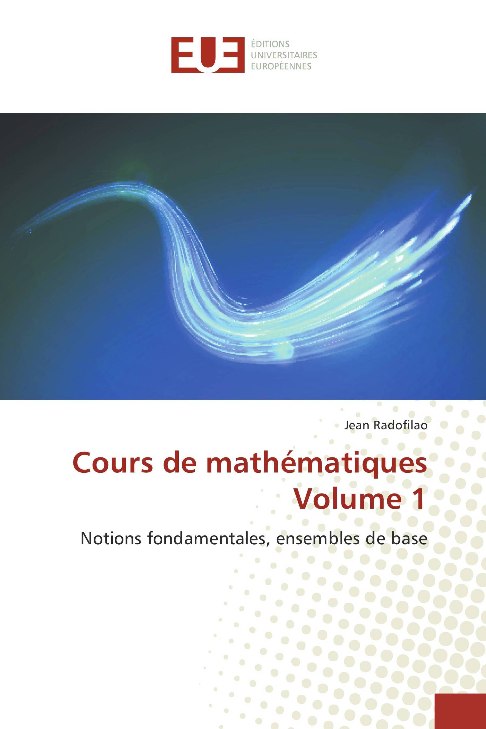 Cours de mathématiques Volume 1