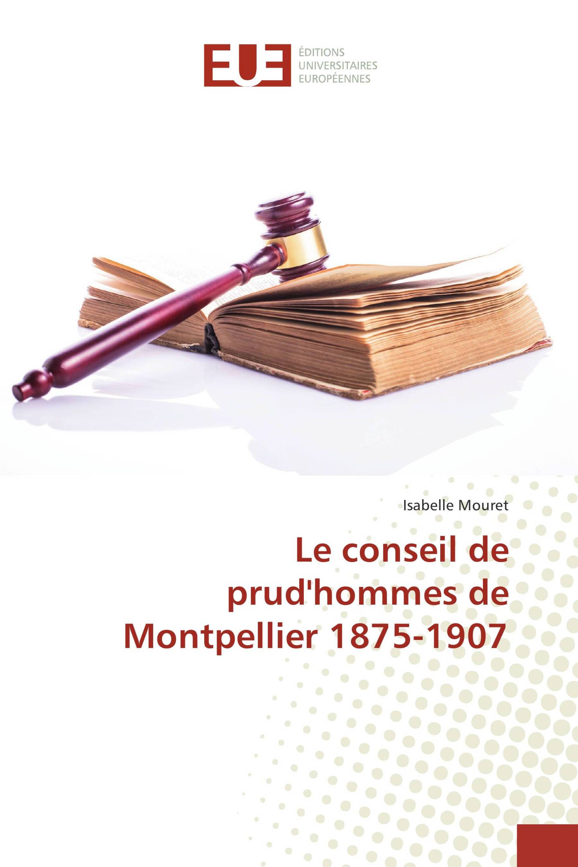 Le conseil de prud'hommes de Montpellier 1875-1907