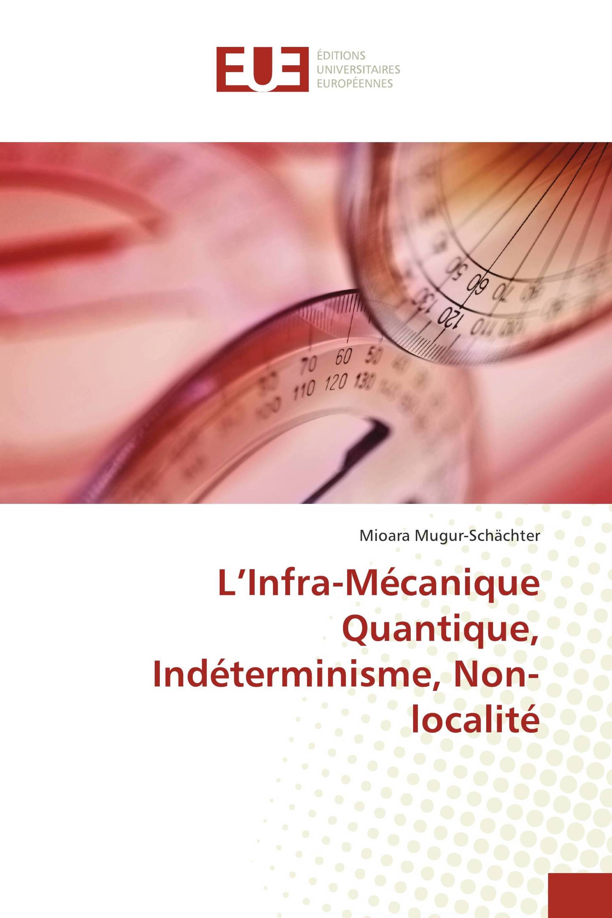 L’Infra-Mécanique Quantique, Indéterminisme, Non-localité