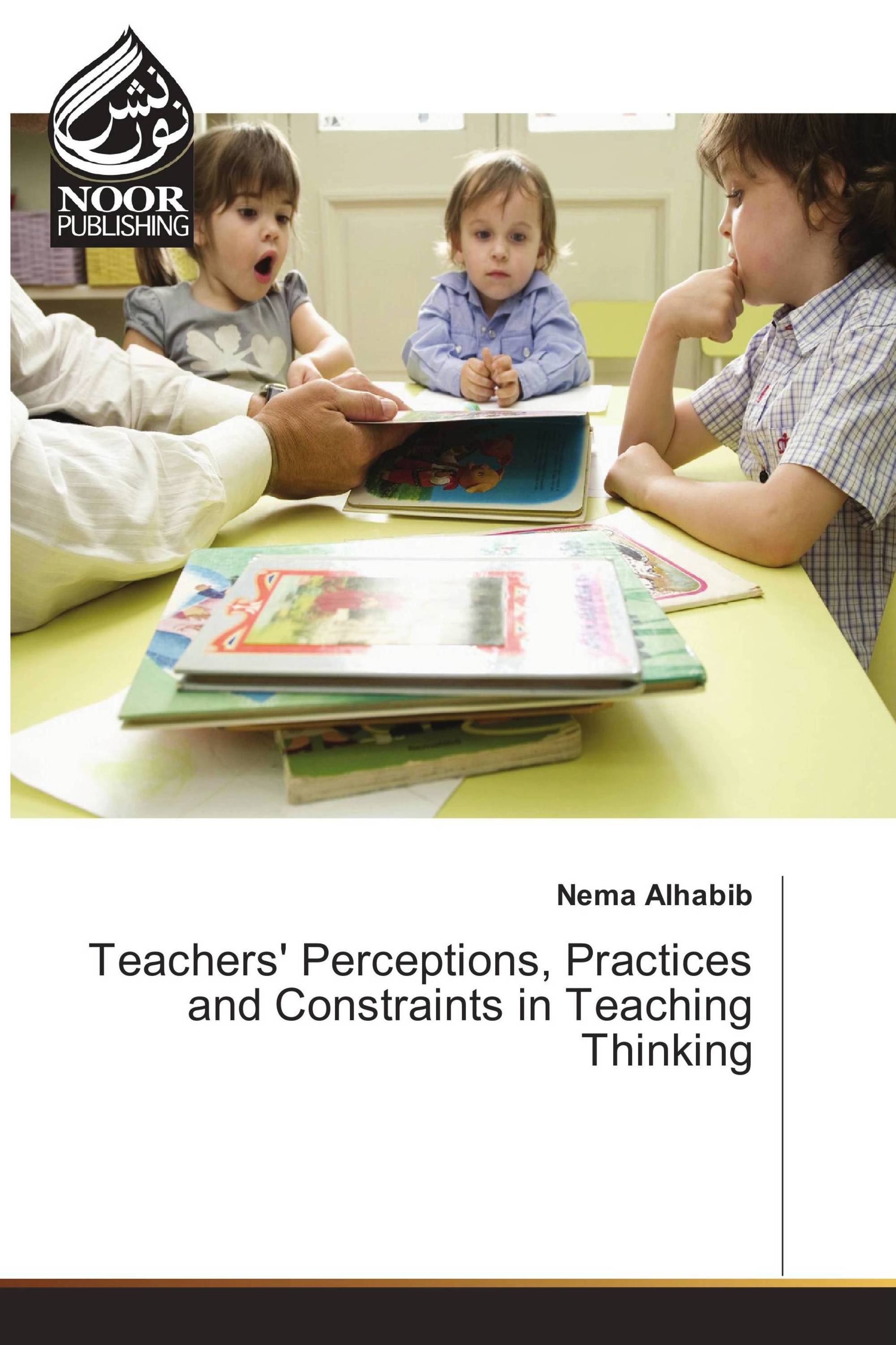 Teachers' Perceptions, Practices and Constraints in Teaching Thinking