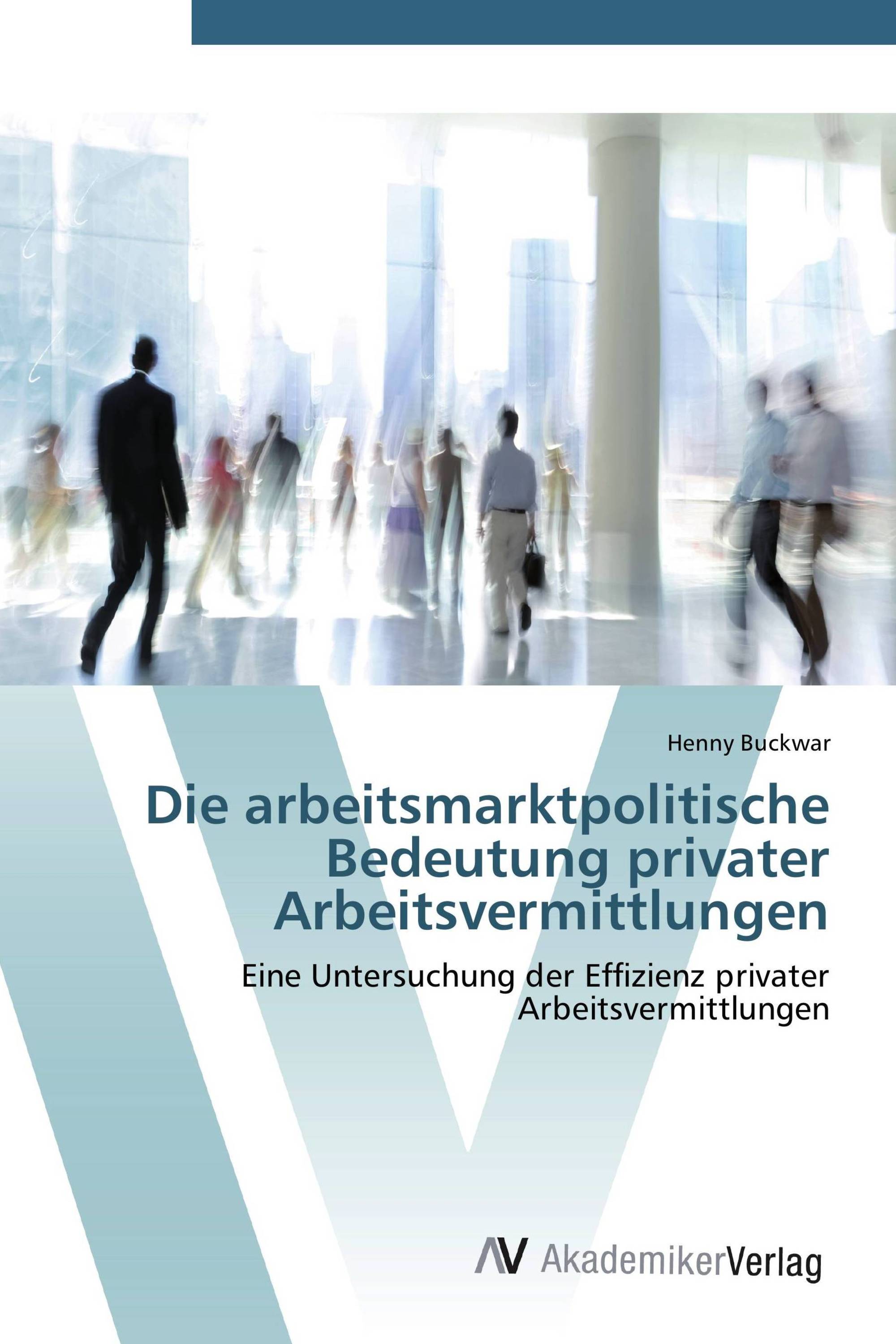 Die arbeitsmarktpolitische Bedeutung privater Arbeitsvermittlungen