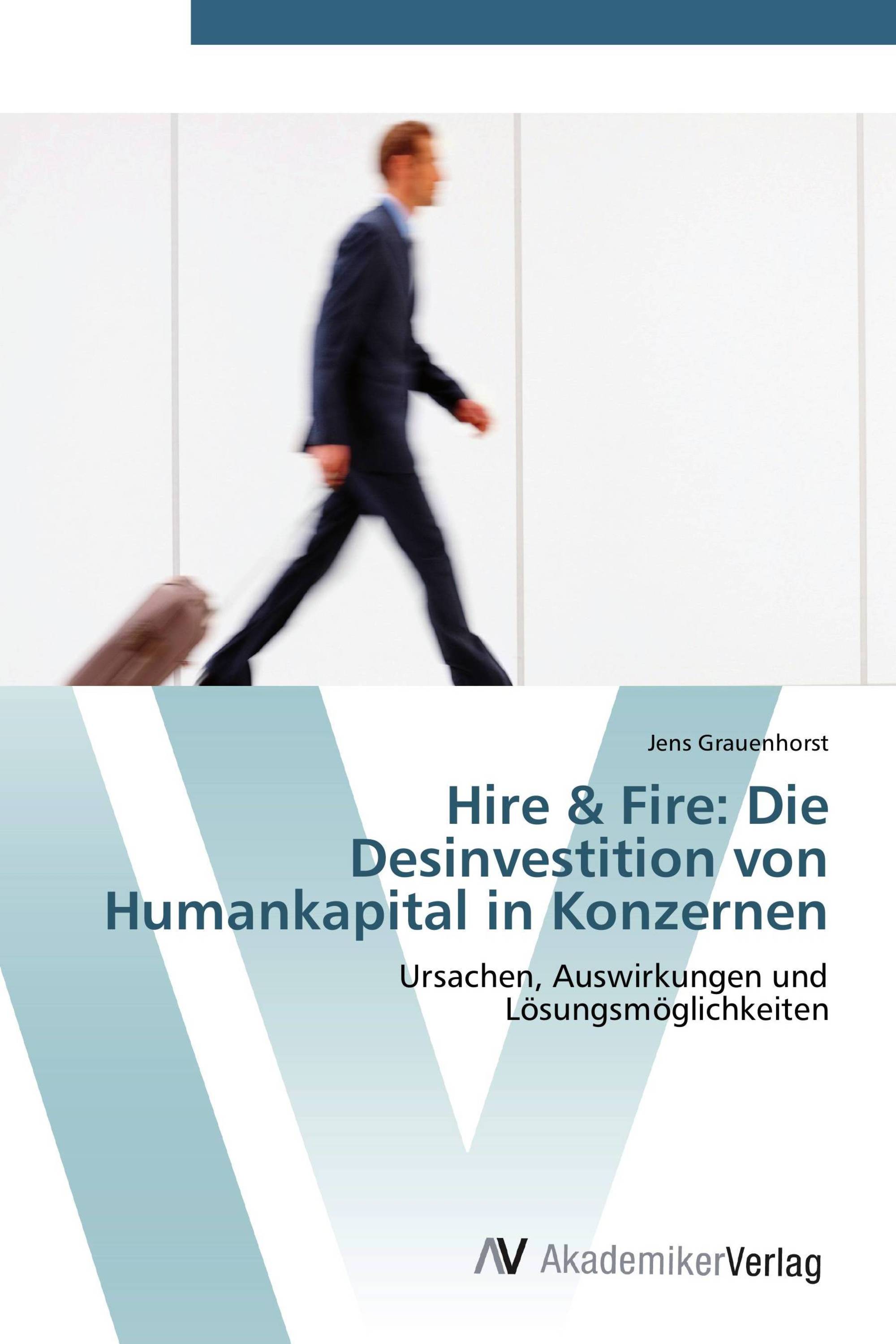 Hire & Fire: Die Desinvestition von Humankapital in Konzernen