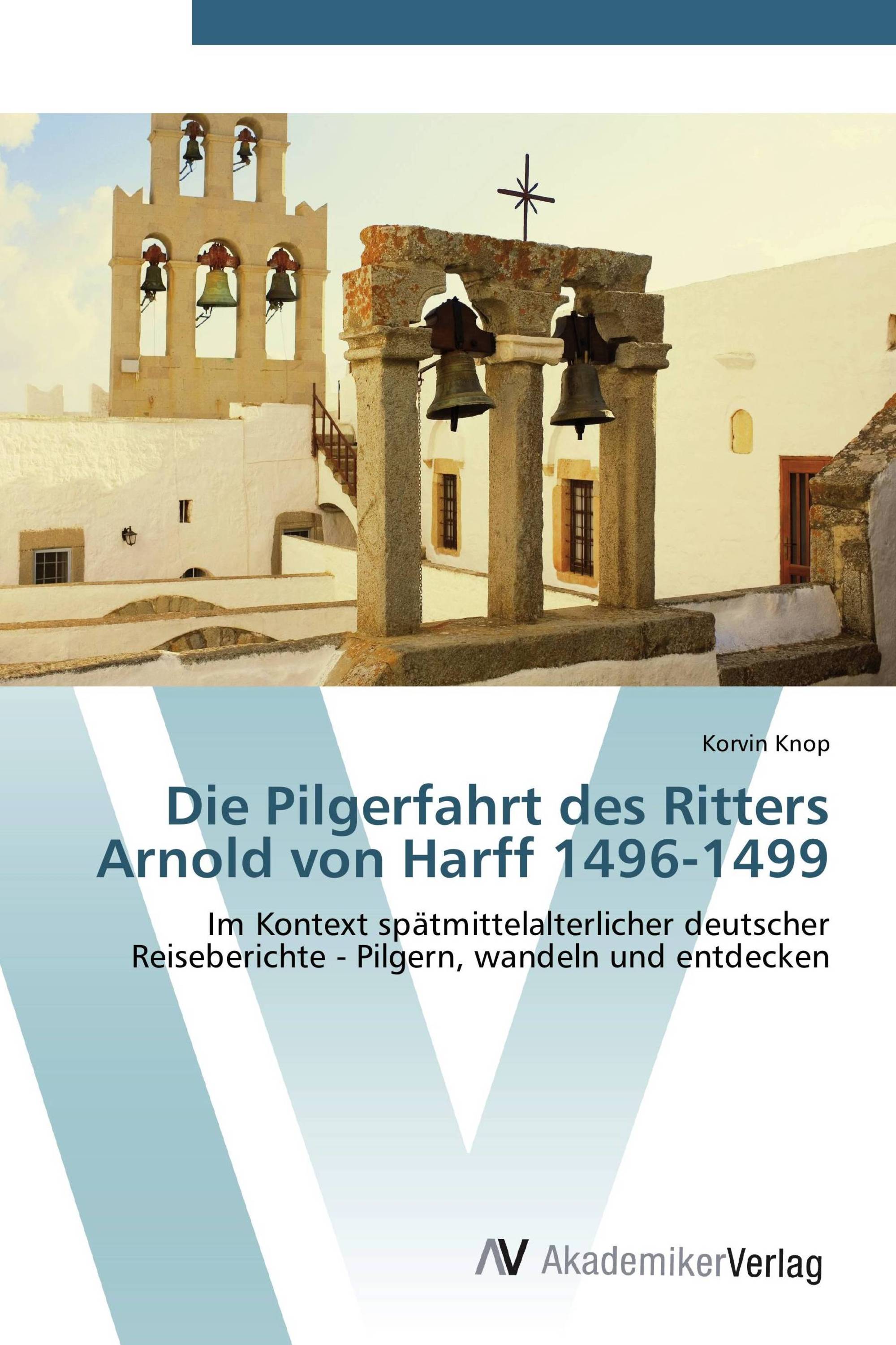 Die Pilgerfahrt des Ritters Arnold von Harff 1496-1499