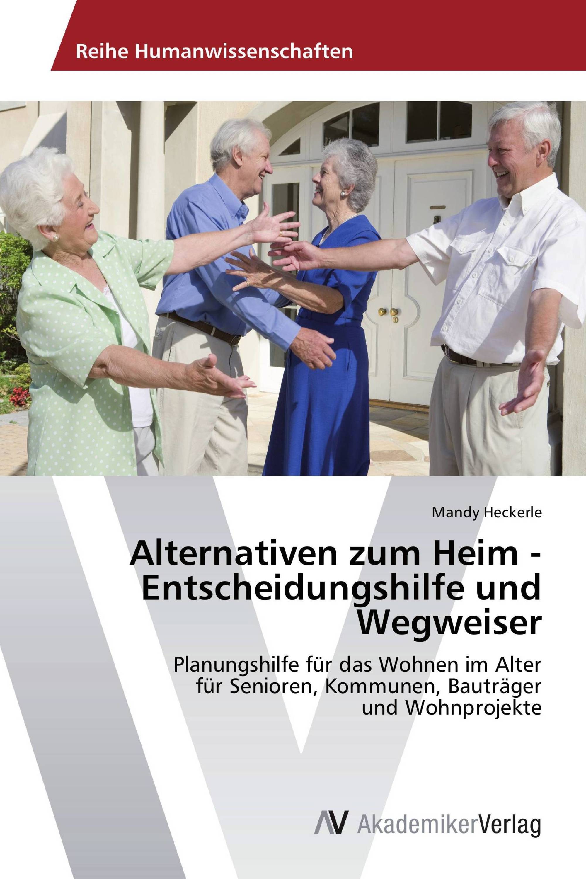 Alternativen zum Heim -  Entscheidungshilfe und Wegweiser