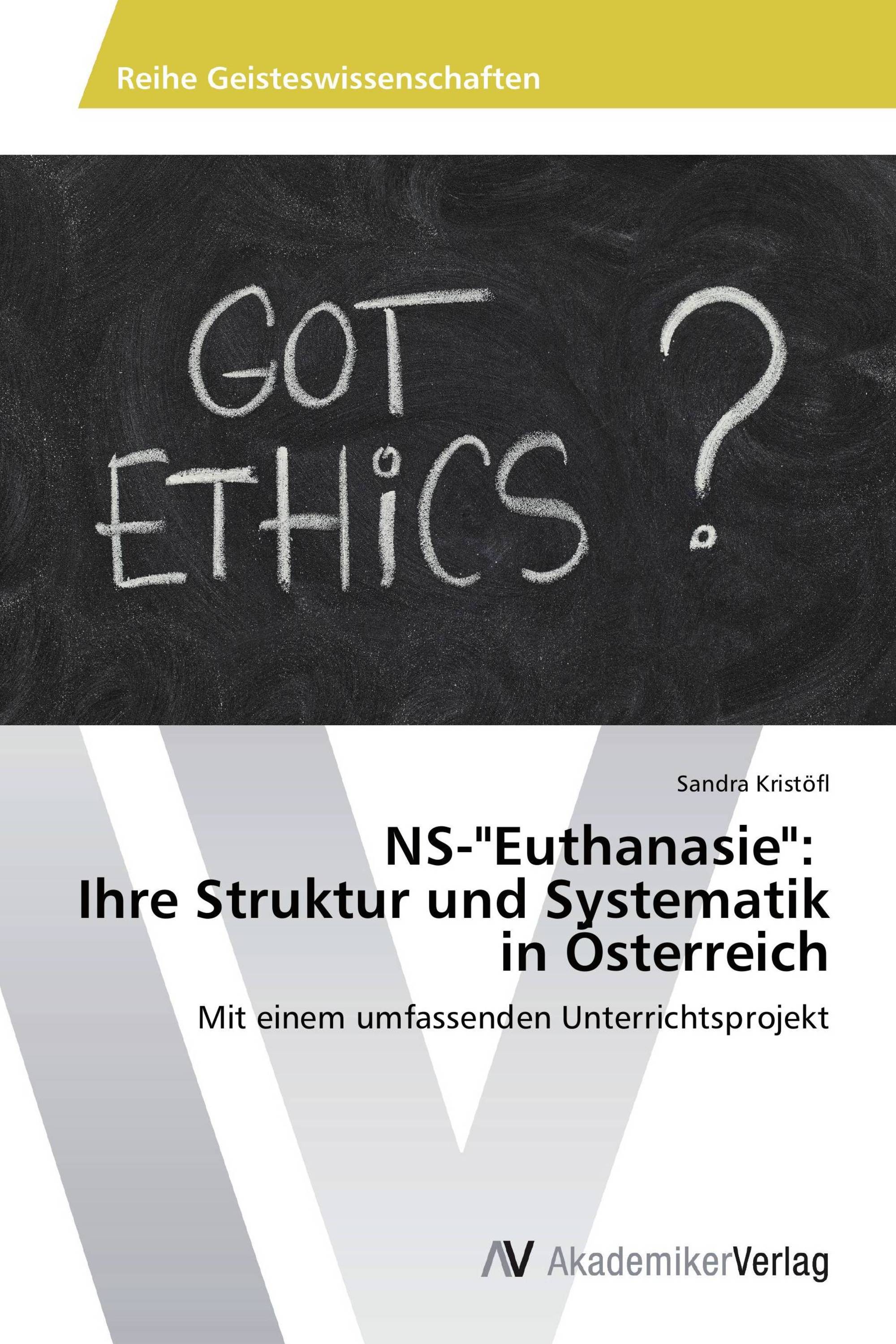 NS-"Euthanasie": Ihre Struktur und Systematik in Österreich