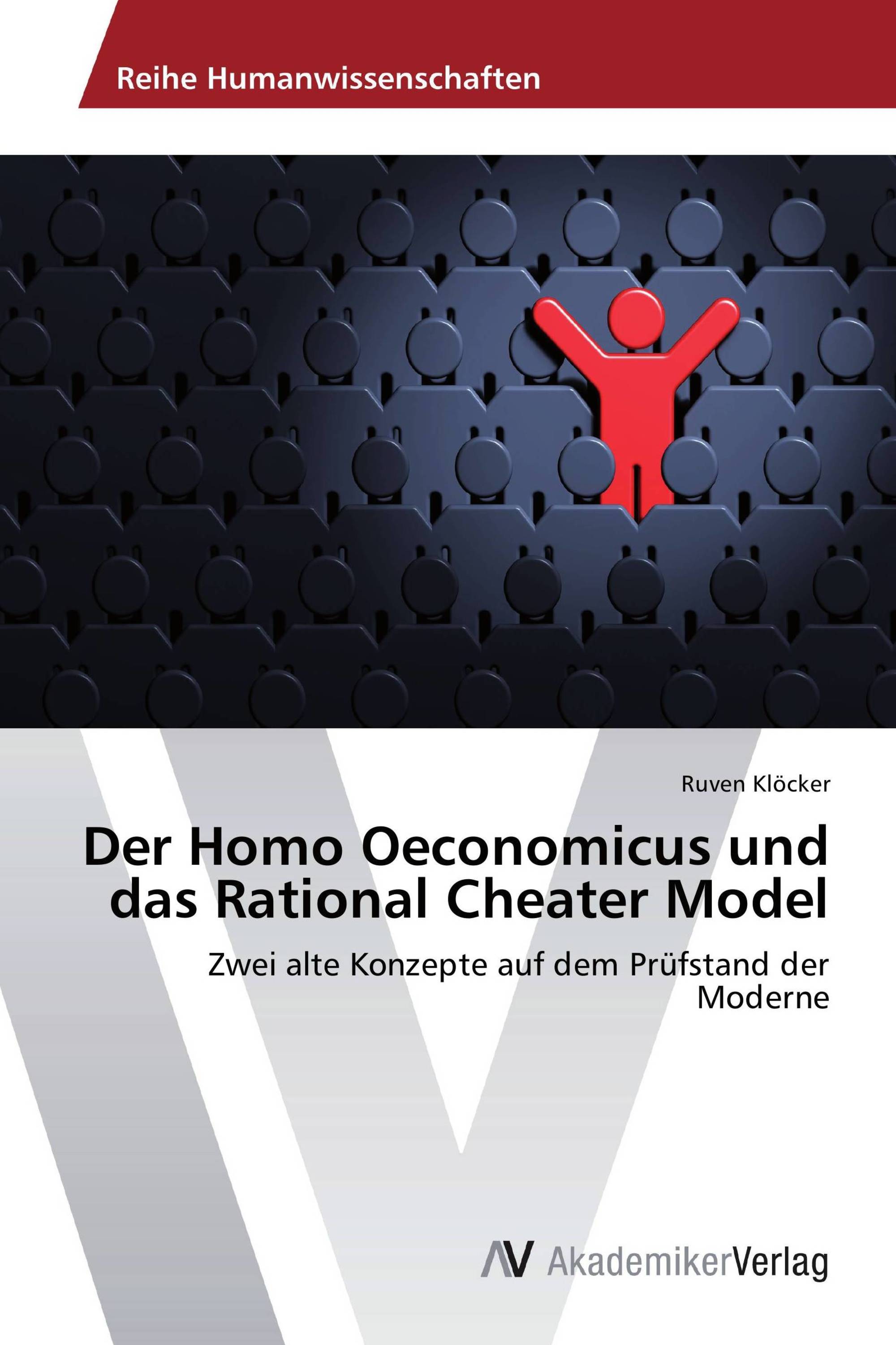 Der Homo Oeconomicus und das Rational Cheater Model