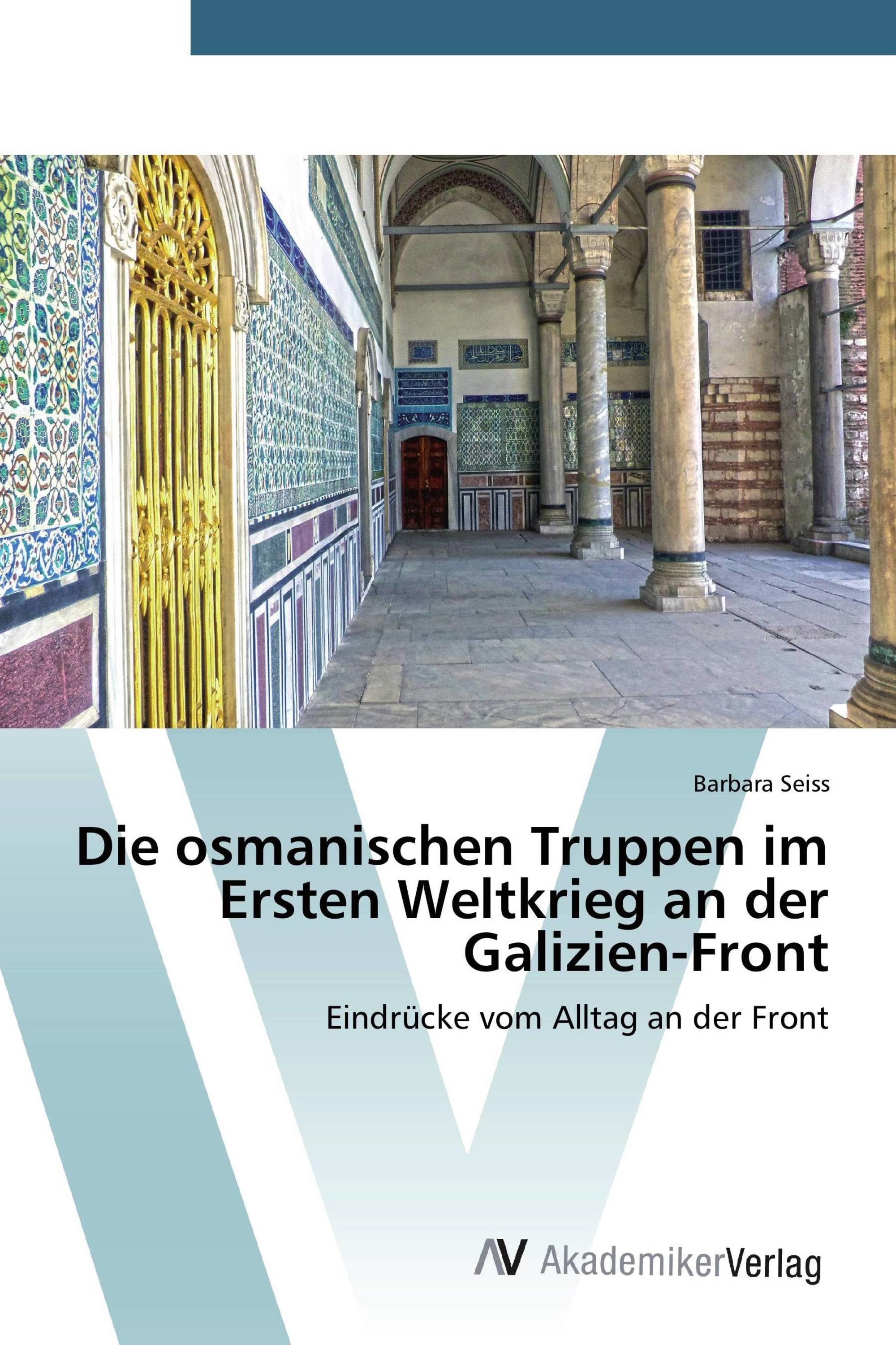 Die osmanischen Truppen im Ersten Weltkrieg an der Galizien-Front