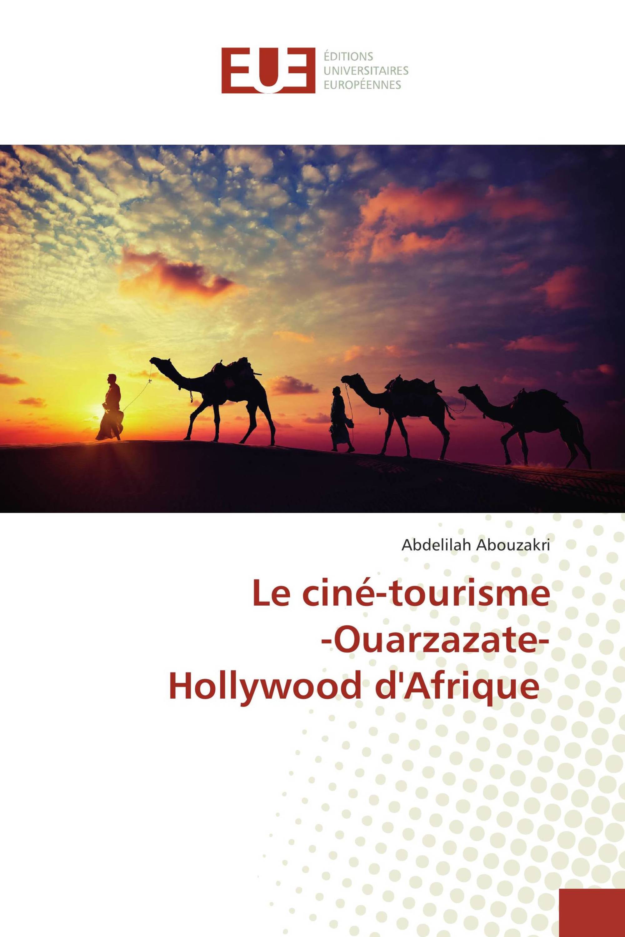 Le ciné-tourisme -Ouarzazate- Hollywood d'Afrique