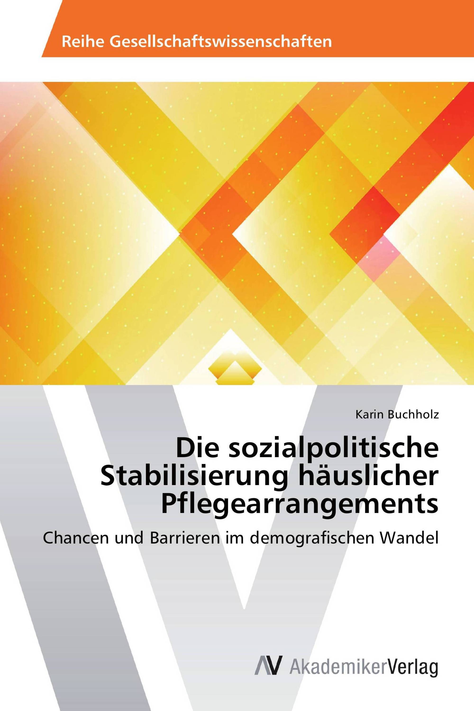 Die sozialpolitische Stabilisierung häuslicher Pflegearrangements