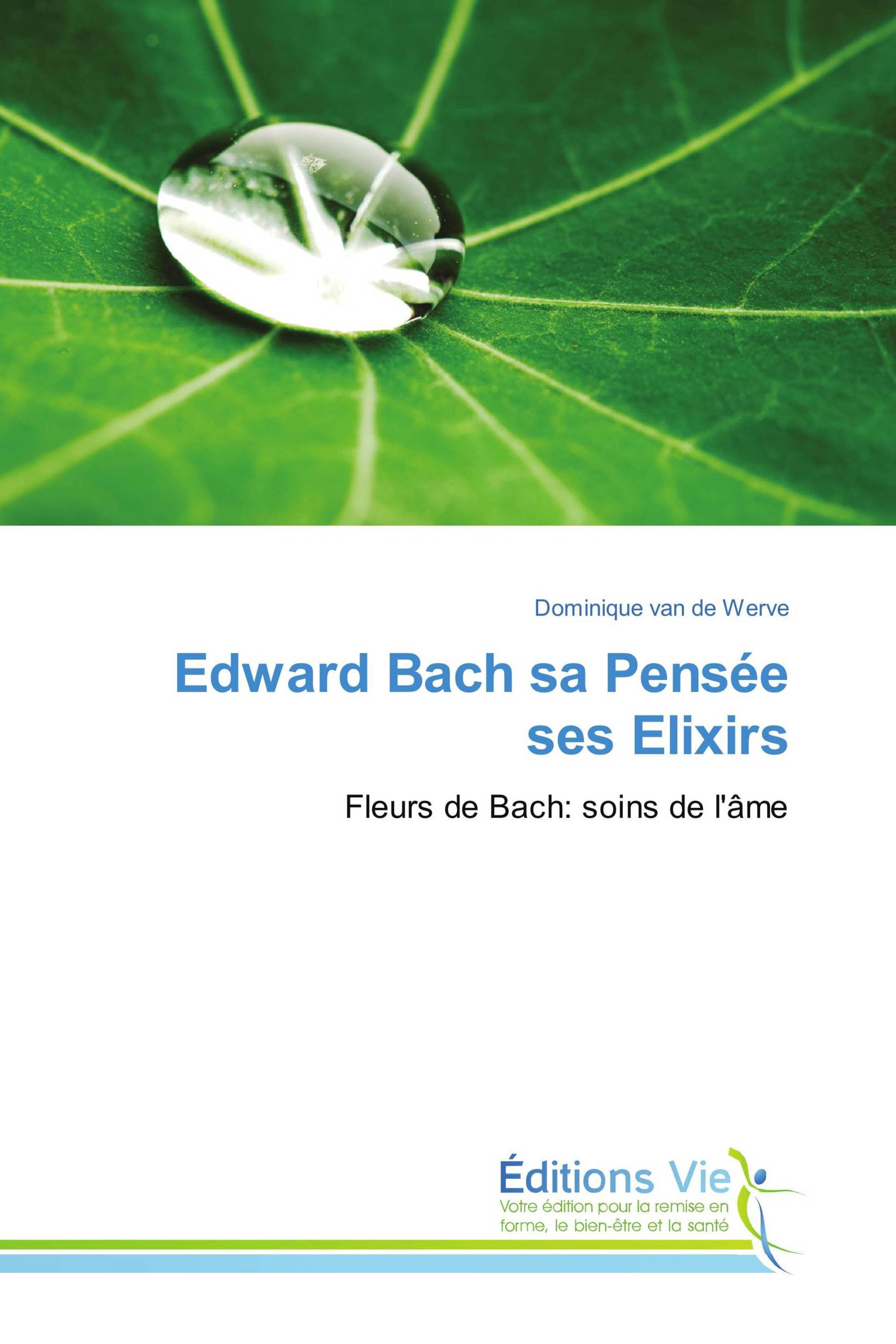 Edward Bach sa Pensée ses Elixirs