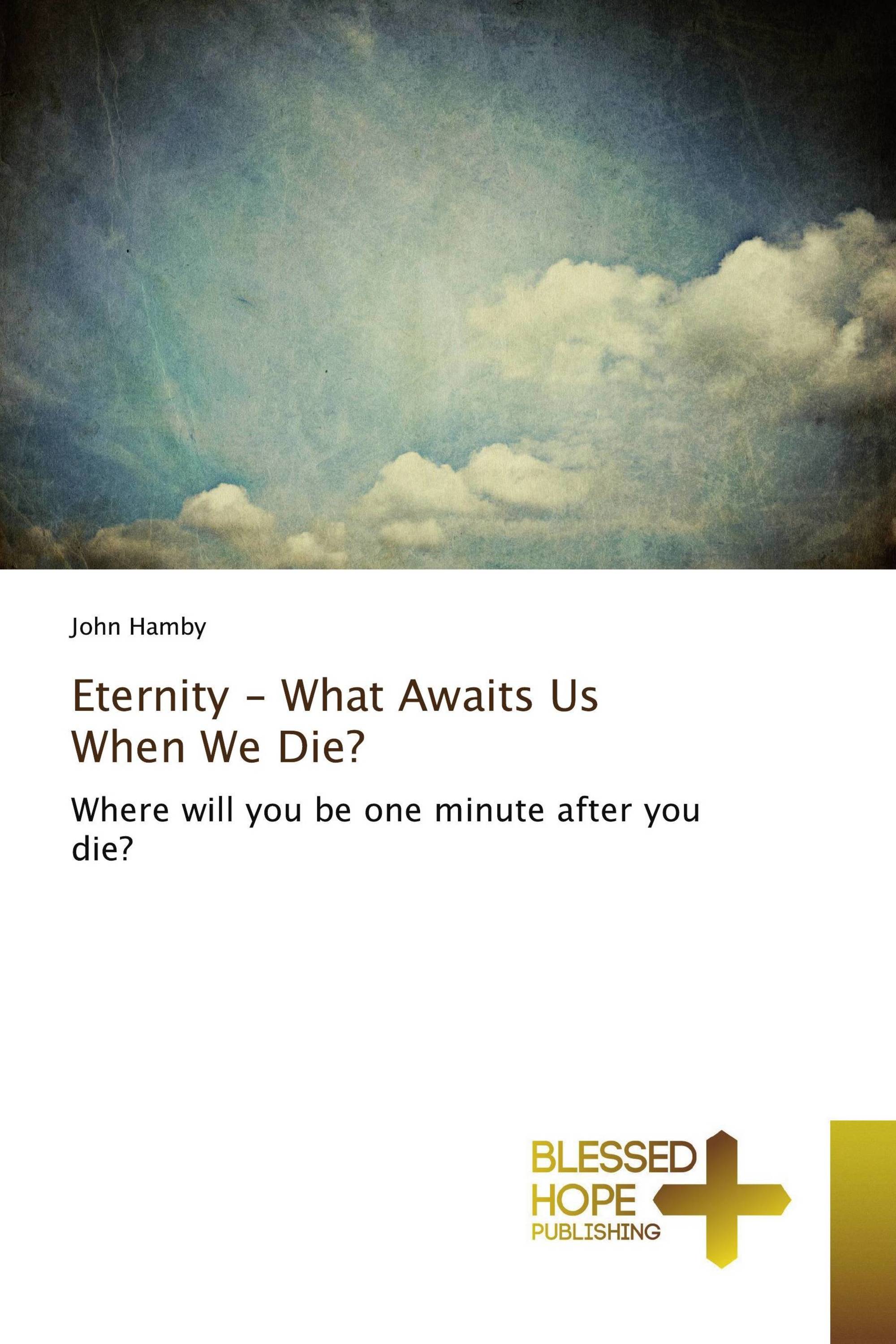 Eternity - What Awaits Us When We Die?