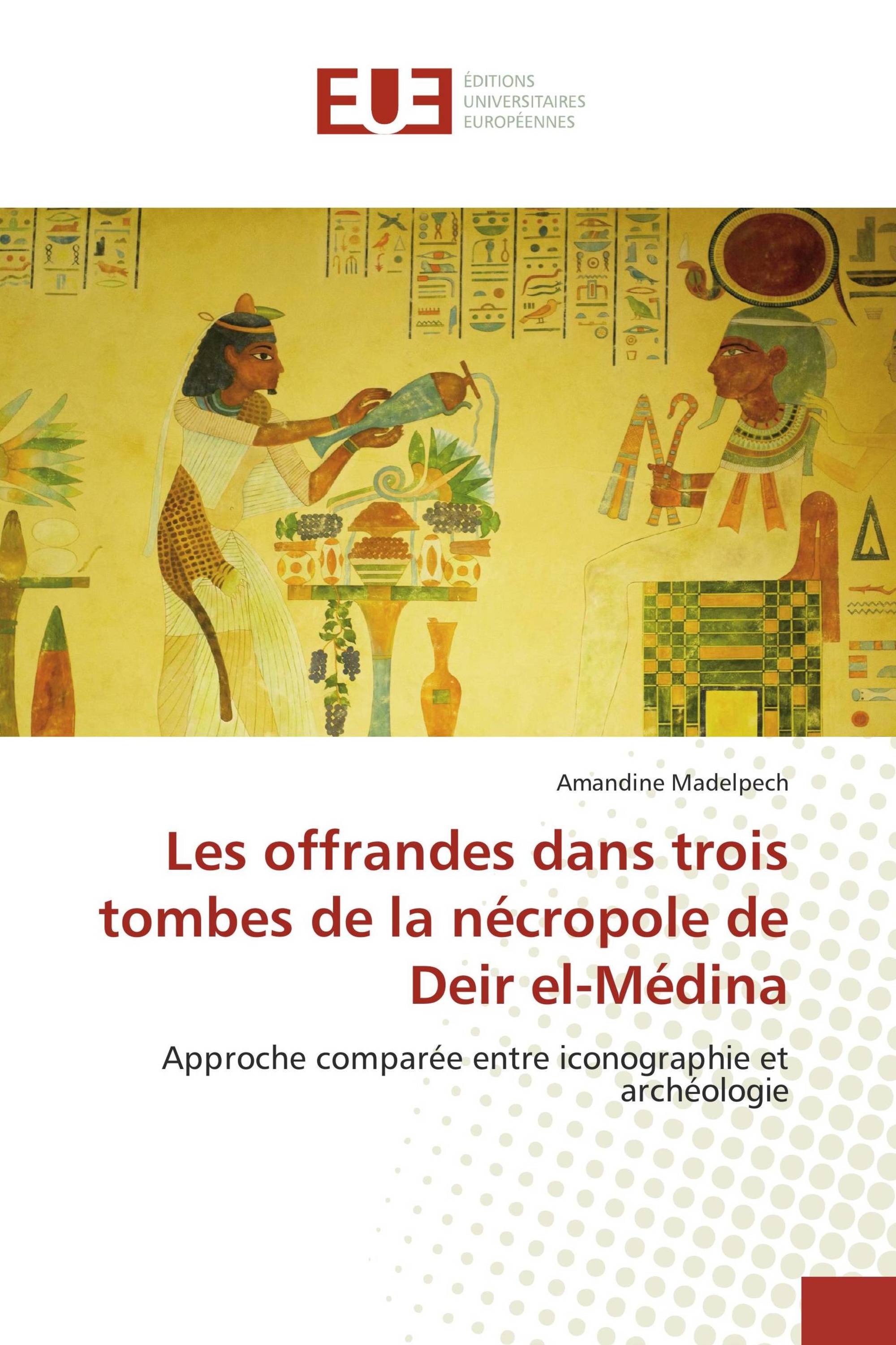 Les offrandes dans trois tombes de la nécropole de Deir el-Médina