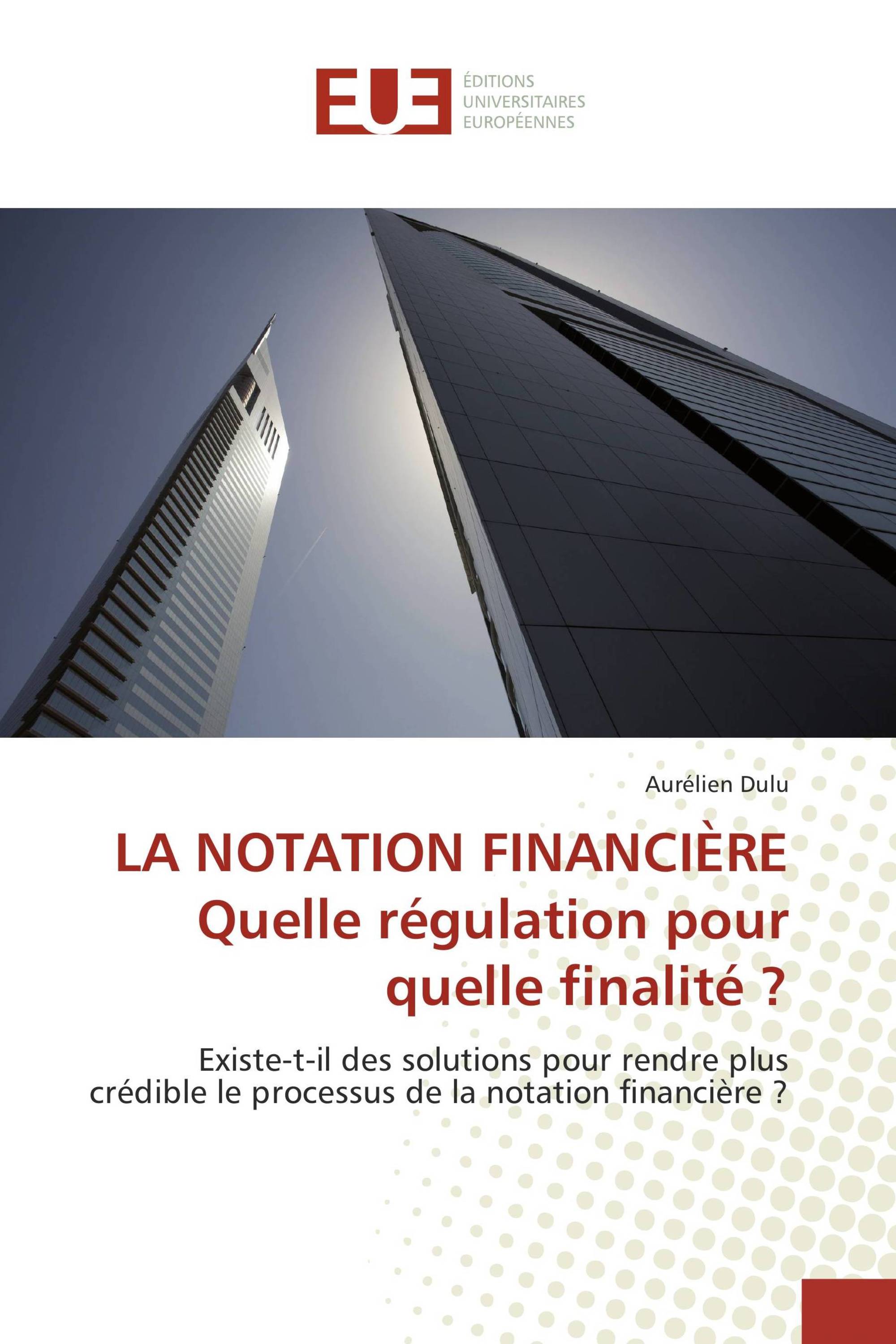 LA NOTATION FINANCIÈRE Quelle régulation pour quelle finalité ?