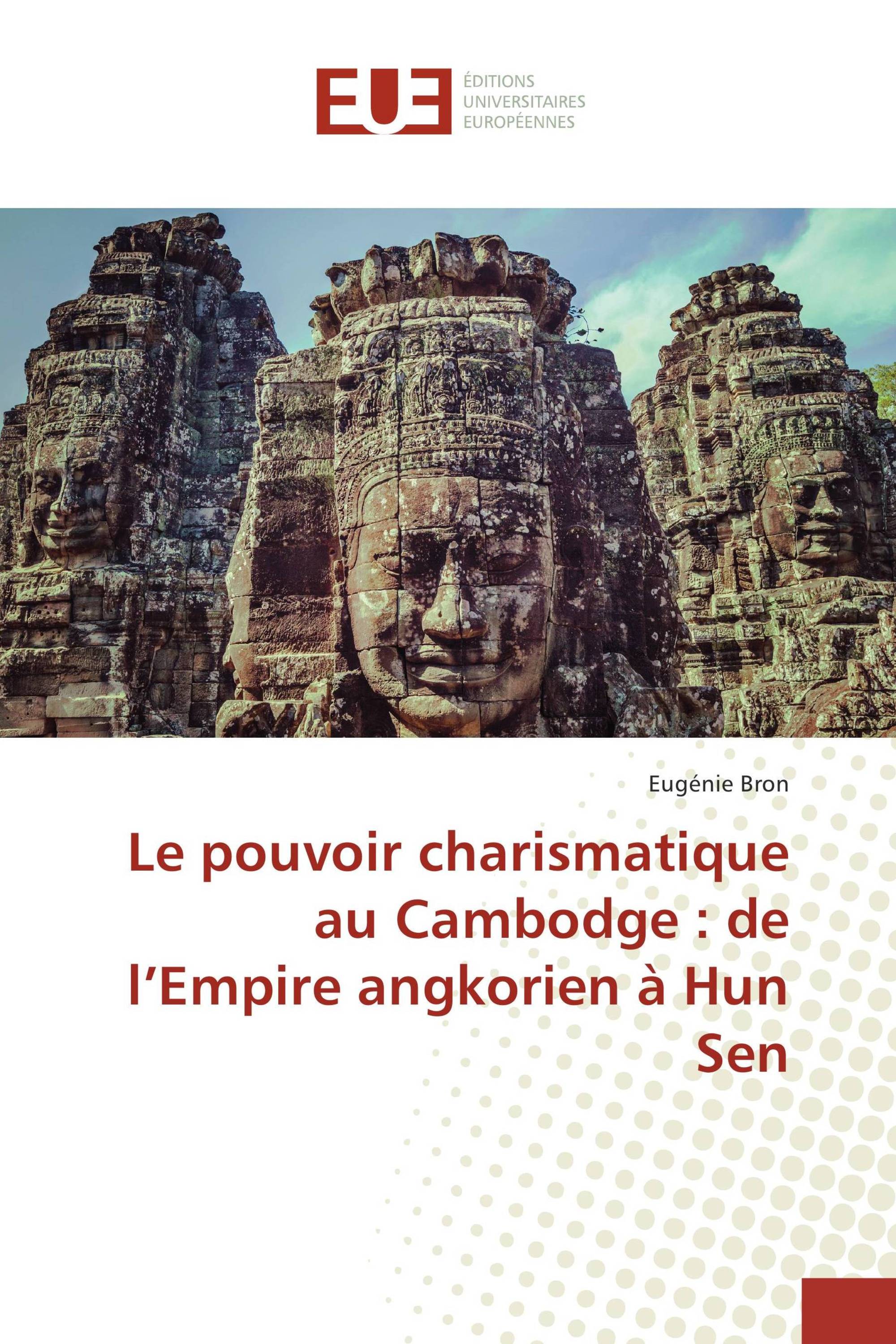 Le pouvoir charismatique au Cambodge : de l’Empire angkorien à Hun Sen