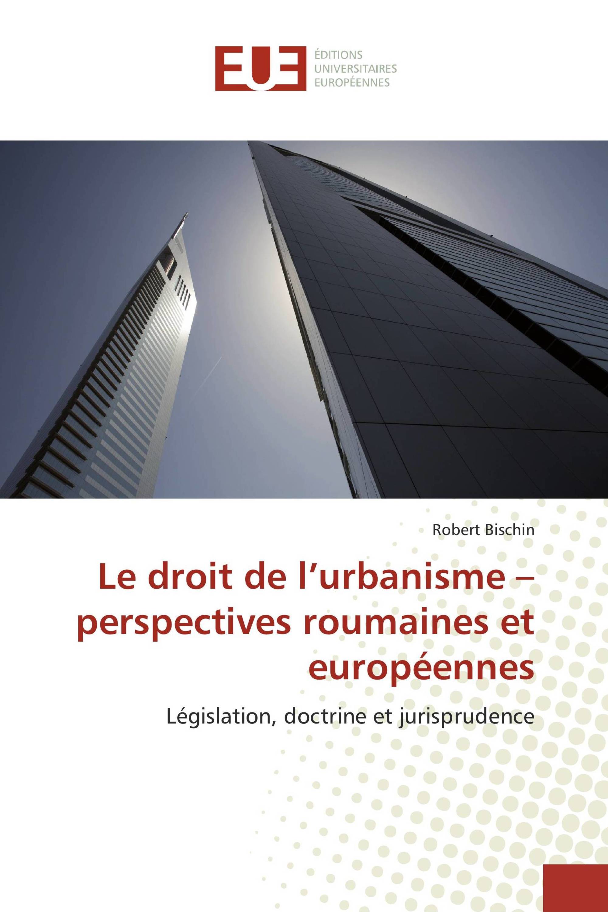 Le droit de l’urbanisme – perspectives roumaines et européennes