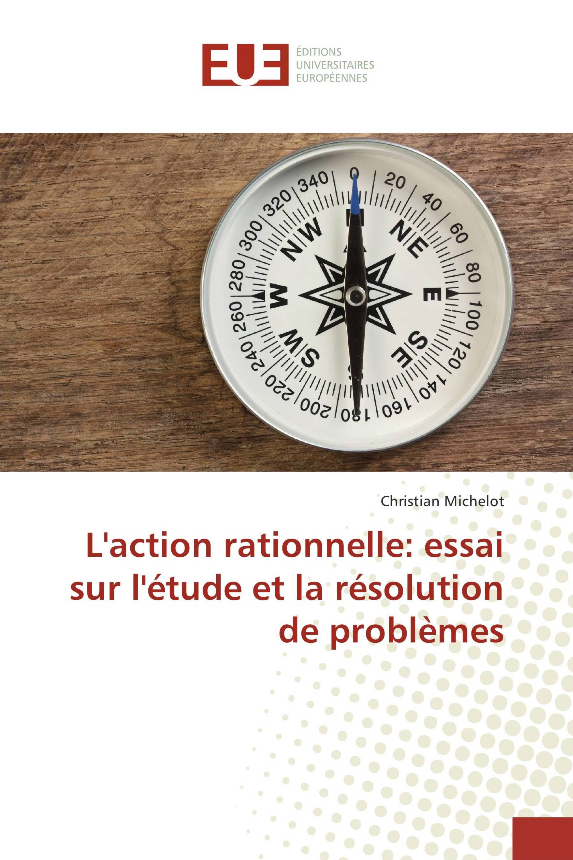 L'action rationnelle: essai sur l'étude et la résolution de problèmes