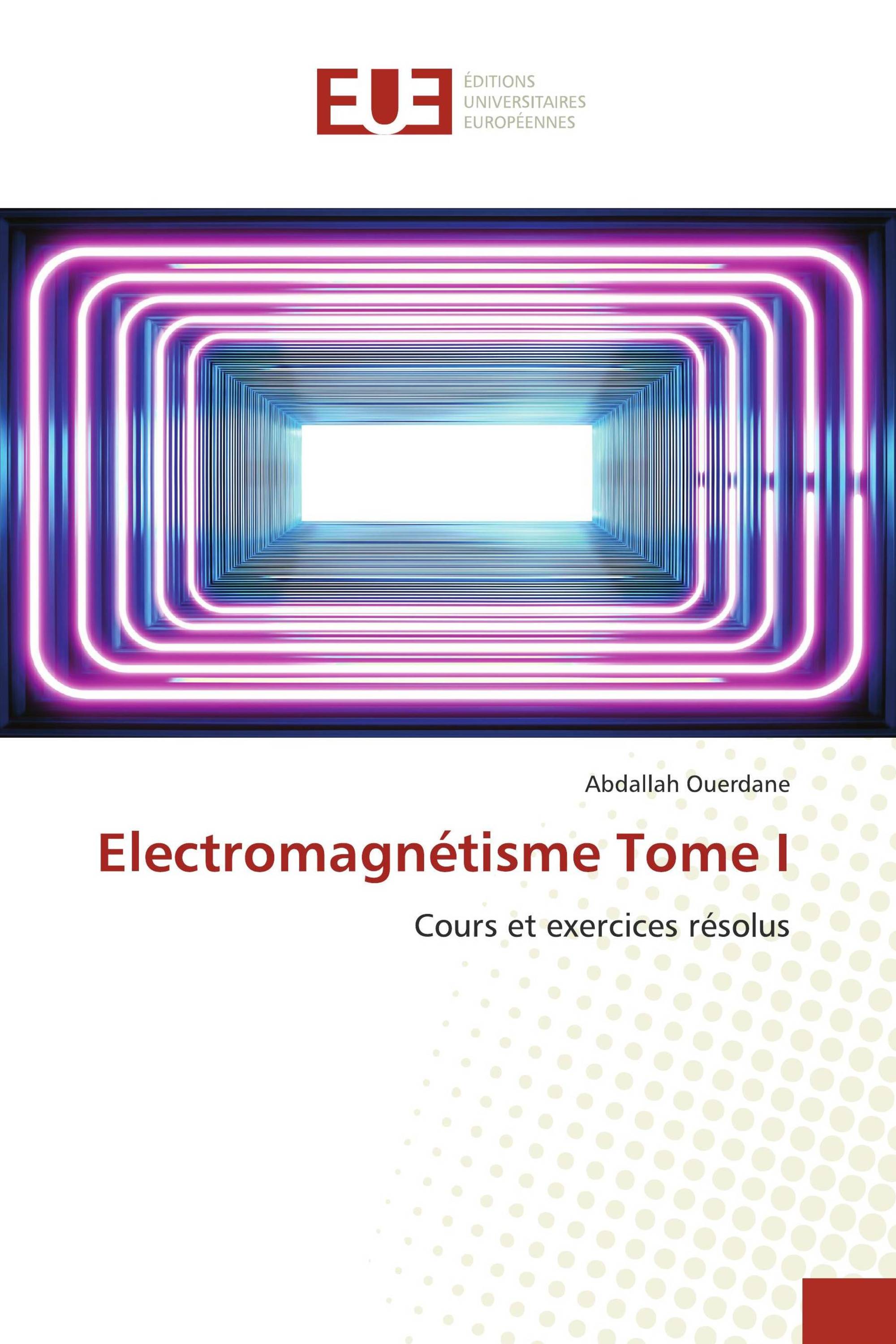 Electromagnétisme Tome I