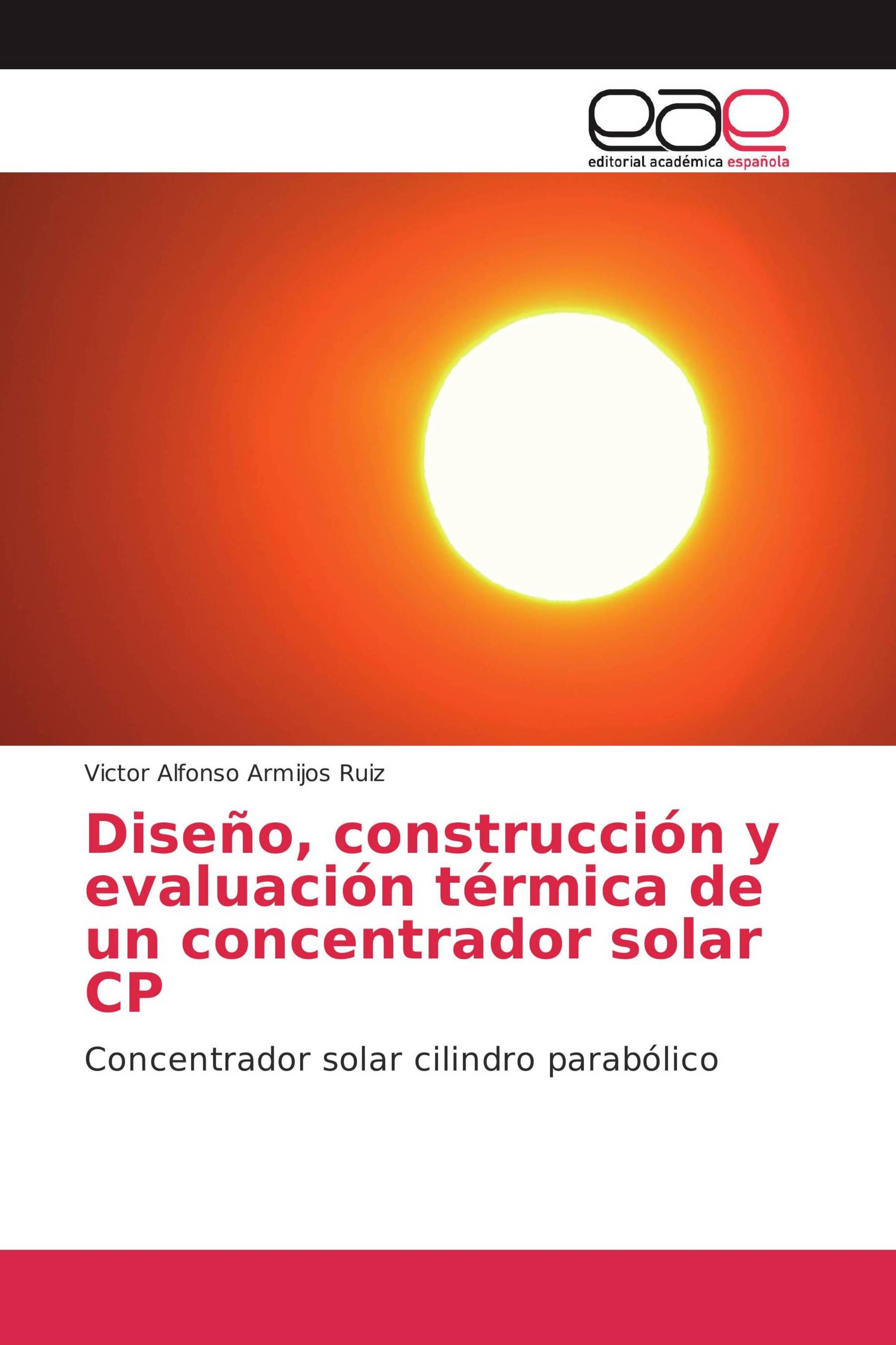 Diseño, construcción y evaluación térmica de un concentrador solar CP