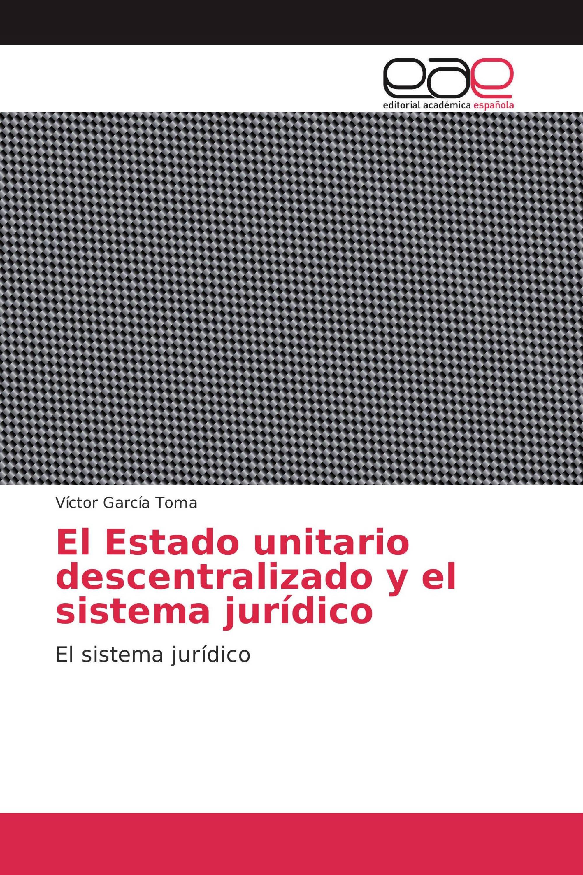 El Estado unitario descentralizado y el sistema jurídico