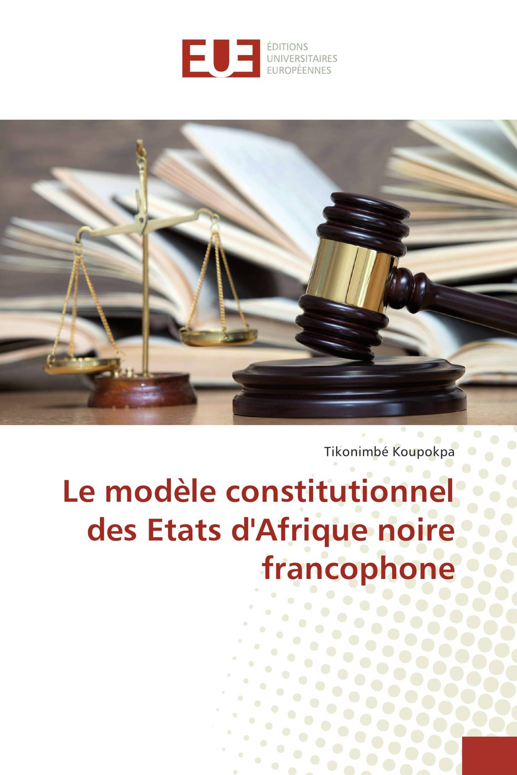 Le modèle constitutionnel des Etats d'Afrique noire francophone