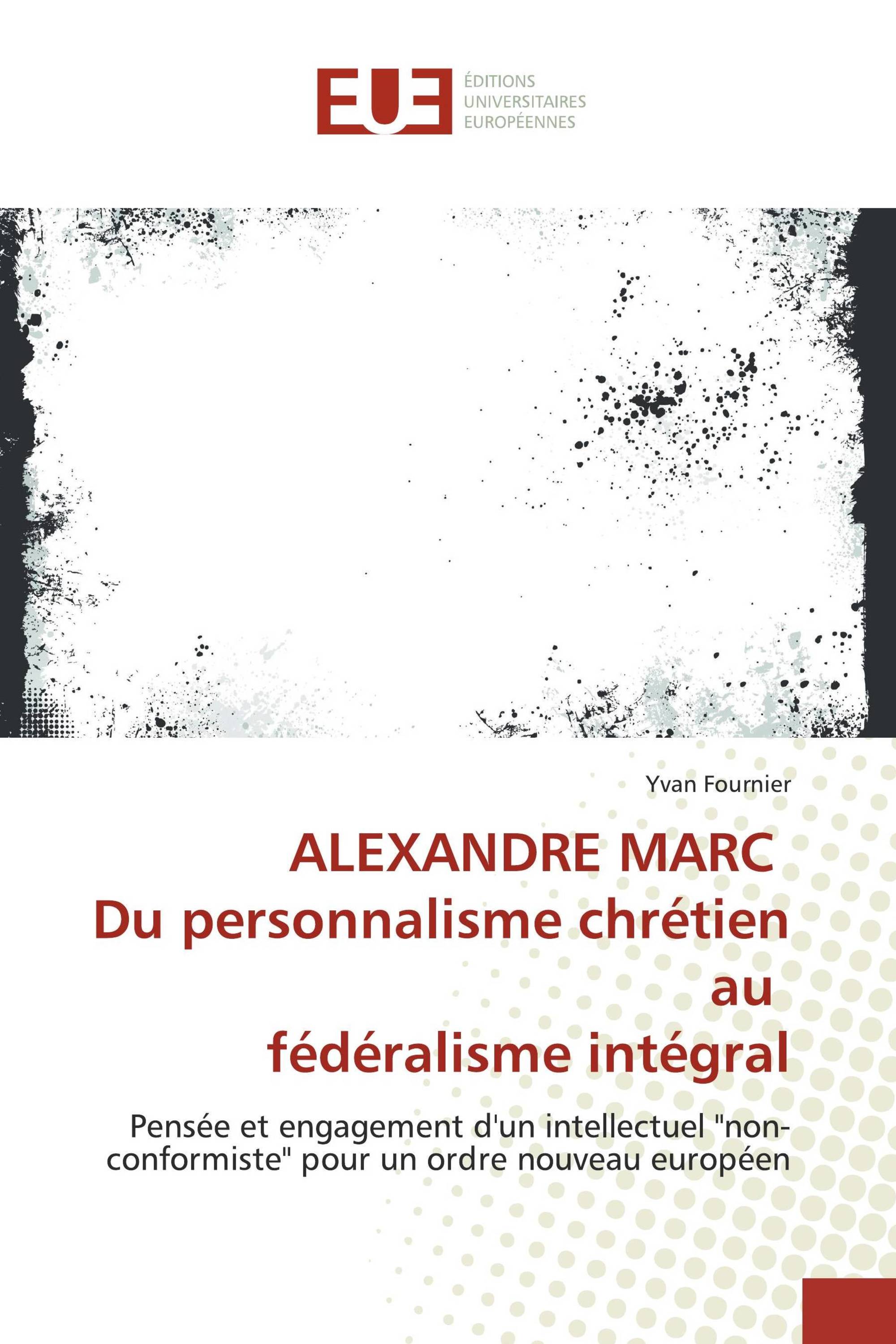 ALEXANDRE MARC Du personnalisme chrétien au fédéralisme intégral