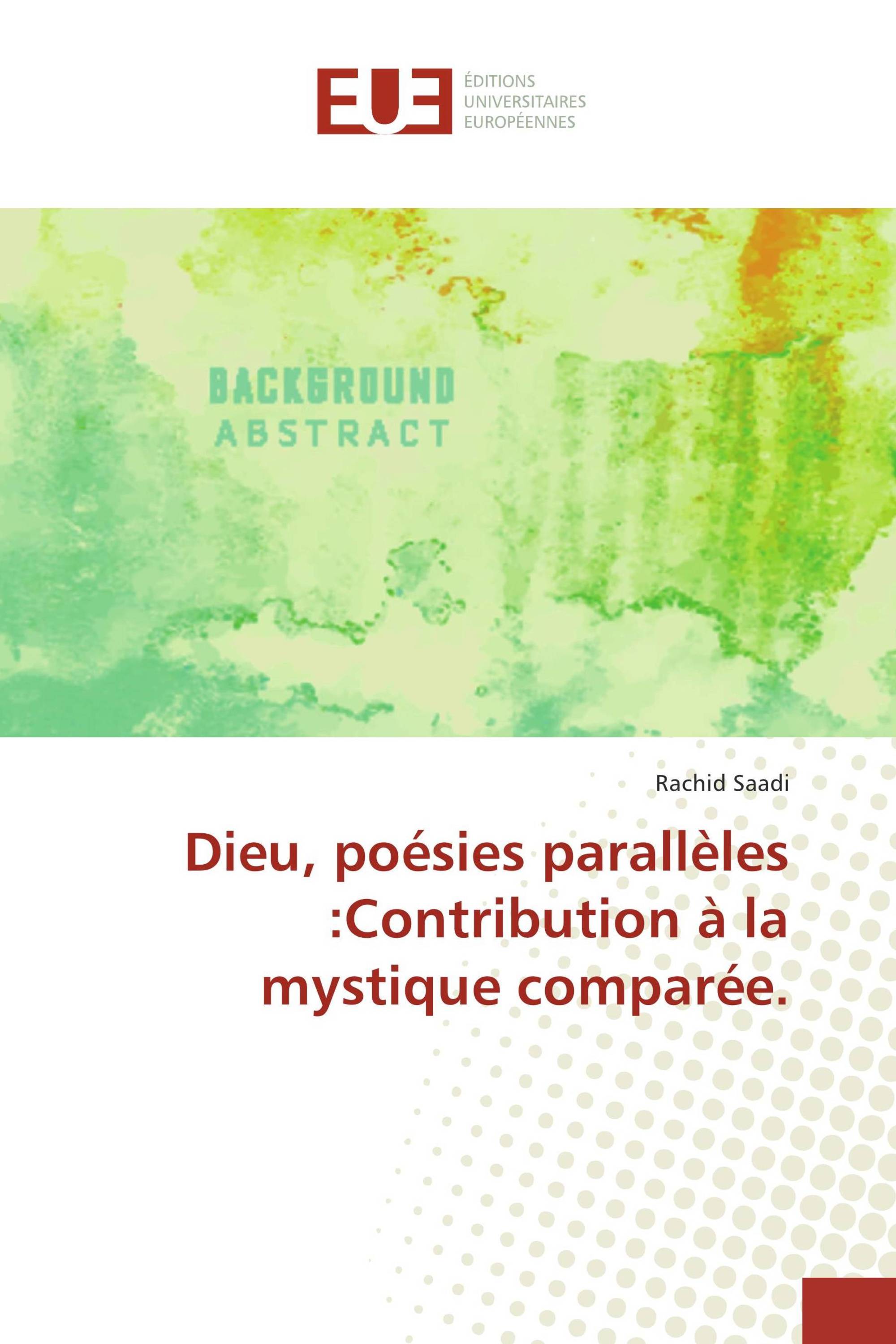 Dieu, poésies parallèles :Contribution à la mystique comparée.