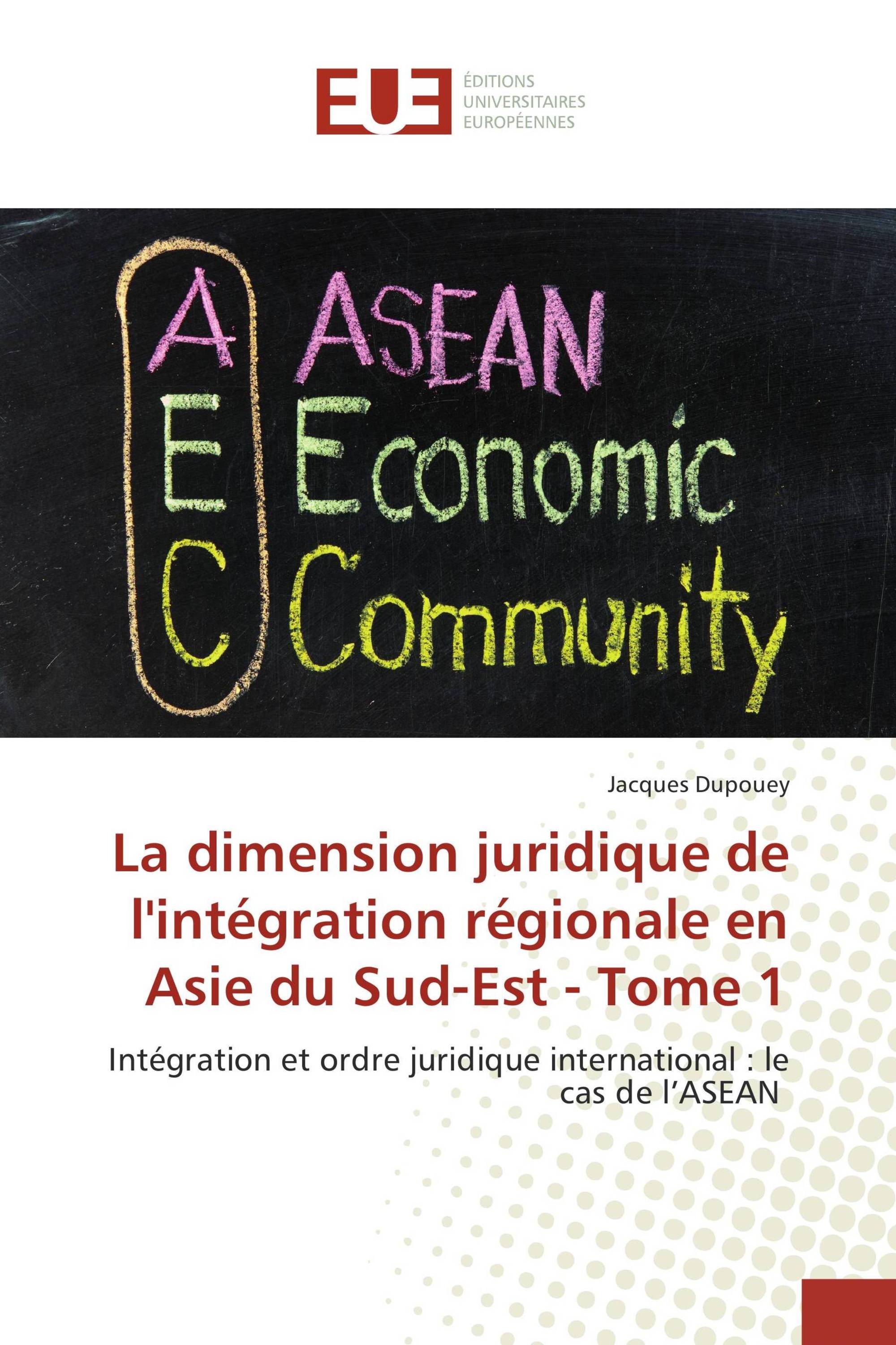 La dimension juridique de l'intégration régionale en Asie du Sud-Est - Tome 1