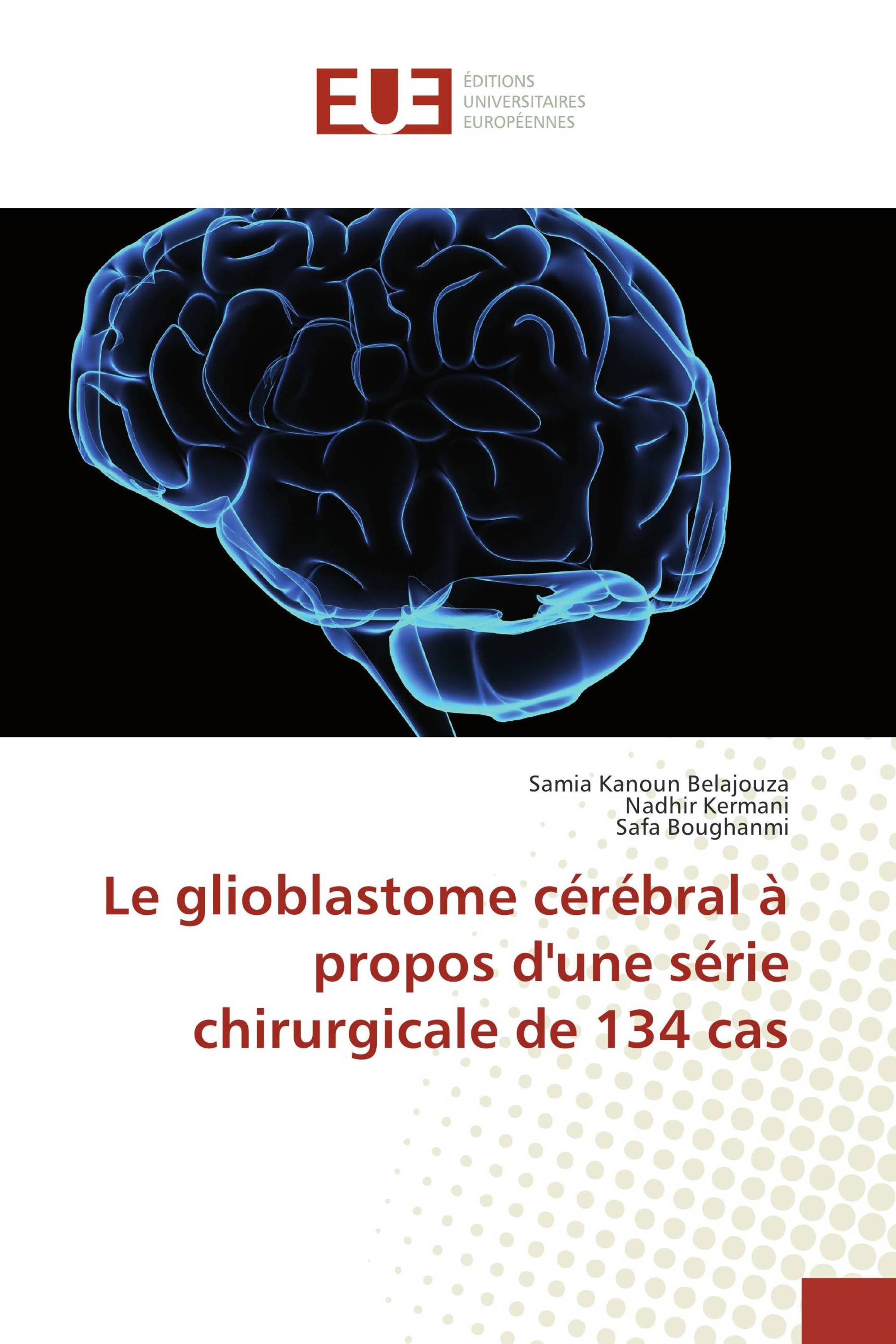 Le glioblastome cérébral à propos d'une série chirurgicale de 134 cas