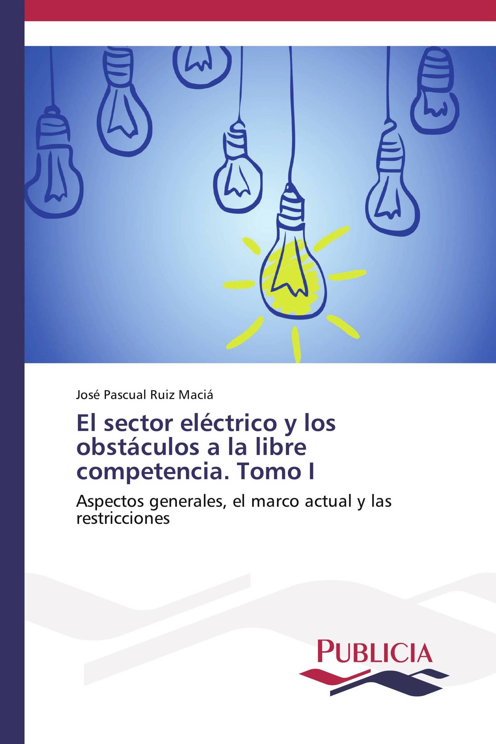 El sector eléctrico y los obstáculos a la libre competencia. Tomo I