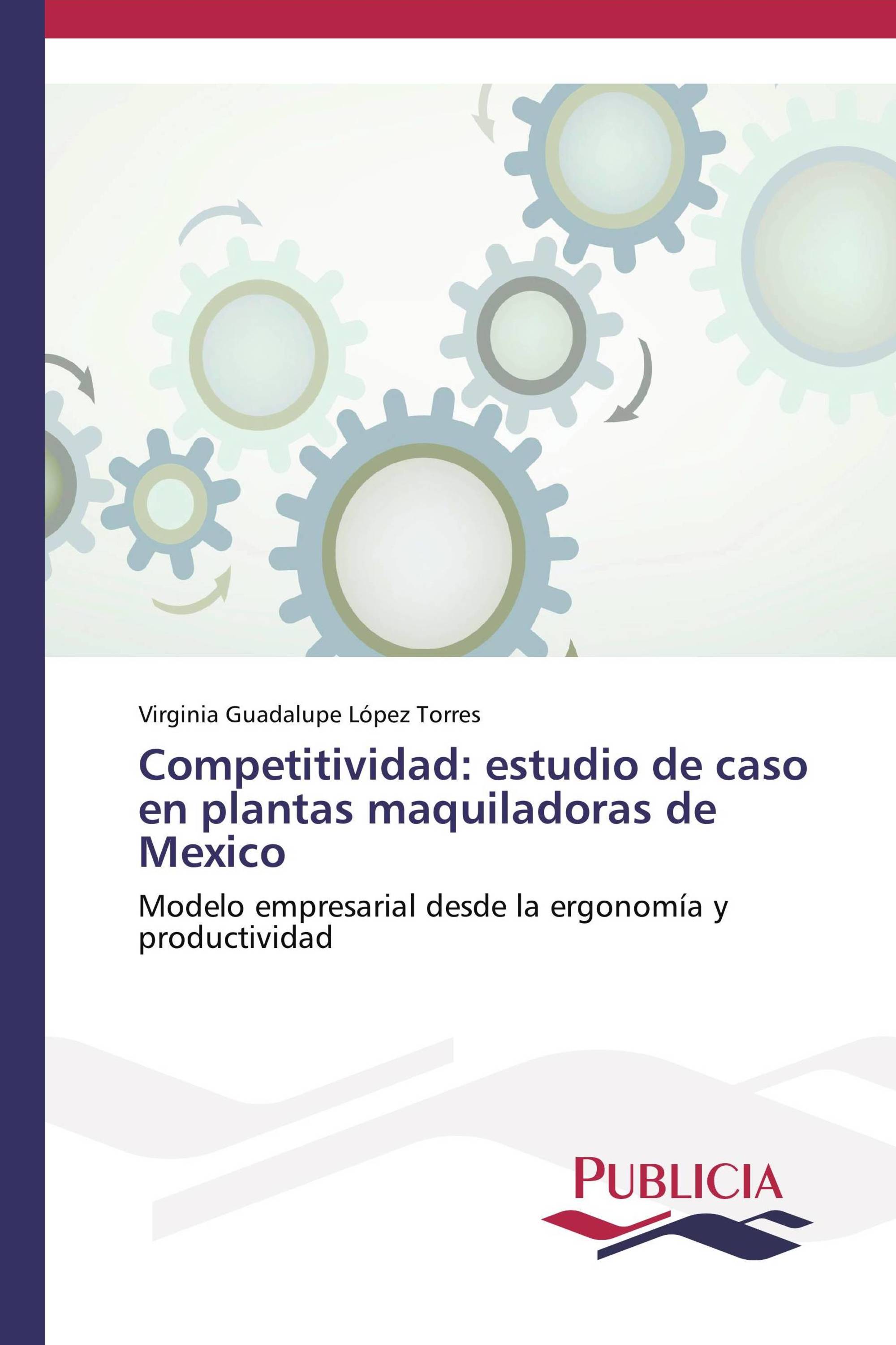 Competitividad: estudio de caso en plantas maquiladoras de Mexico