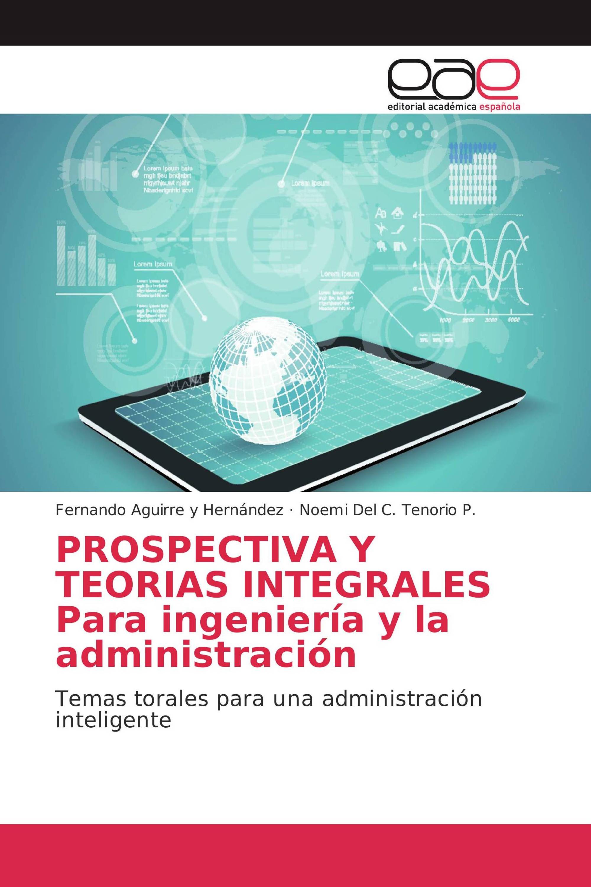 PROSPECTIVA Y TEORIAS INTEGRALES Para ingeniería y la administración