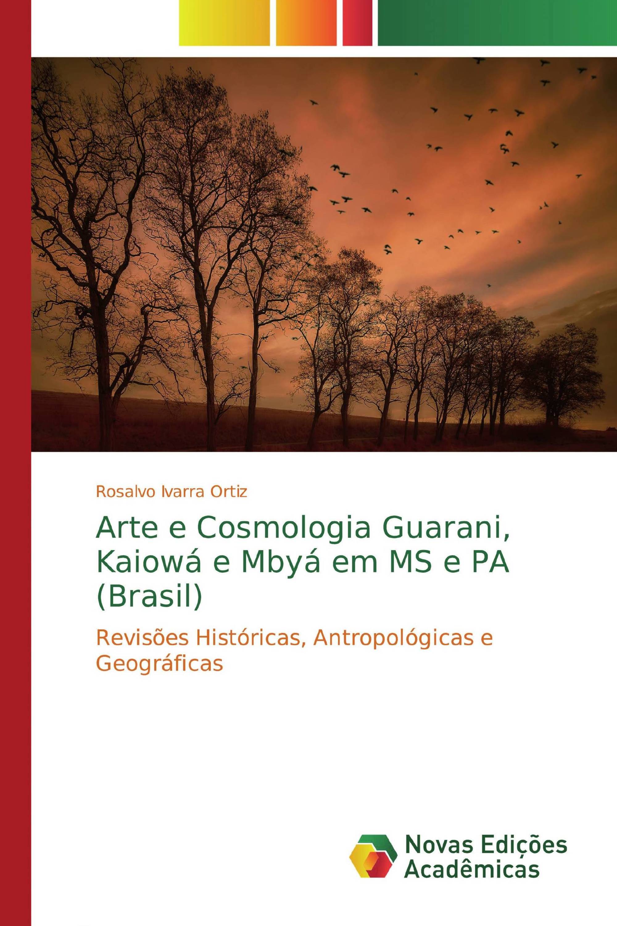 Arte e Cosmologia Guarani, Kaiowá e Mbyá em MS e PA (Brasil)