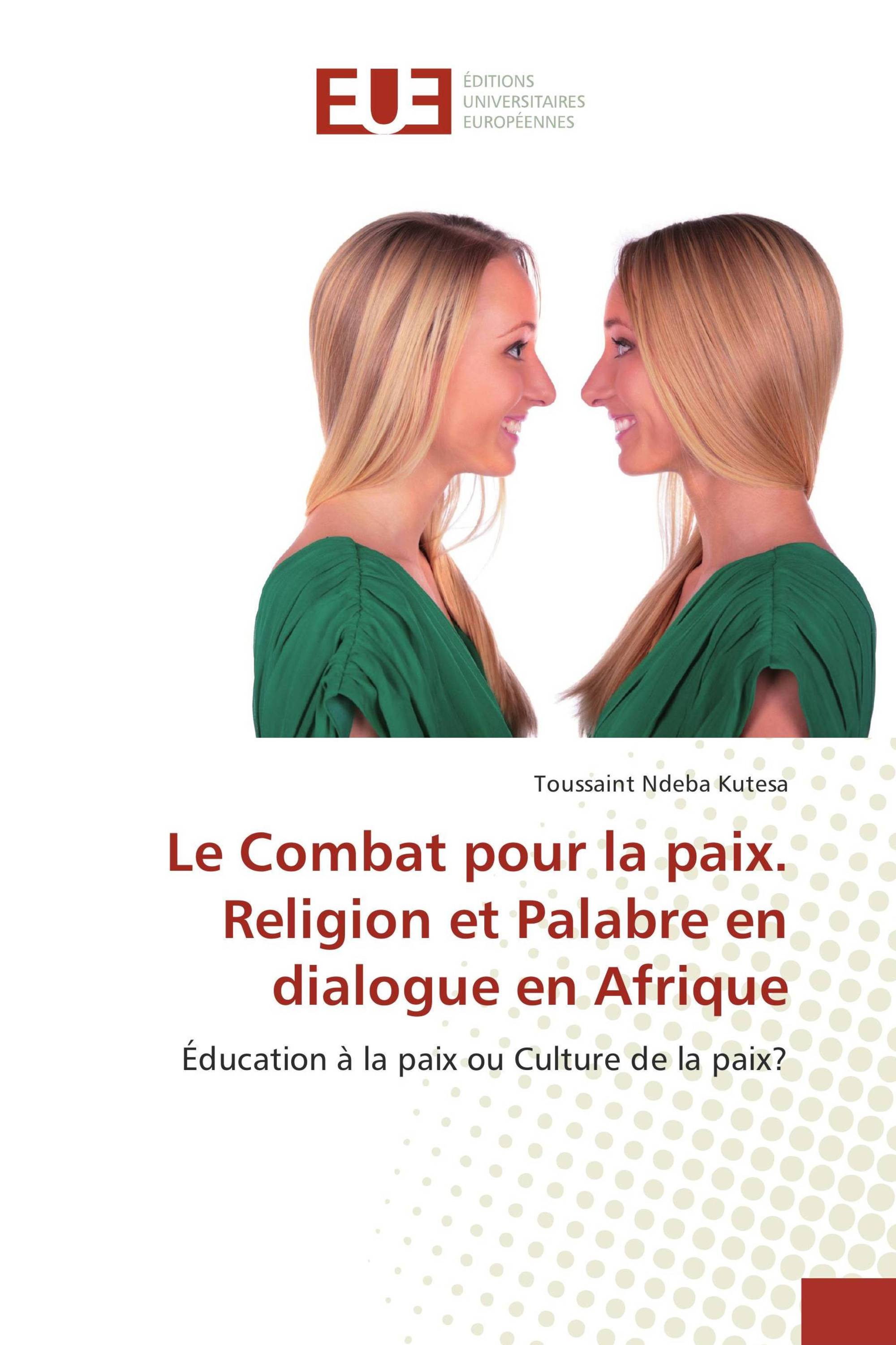 Le Combat pour la paix. Religion et Palabre en dialogue en Afrique