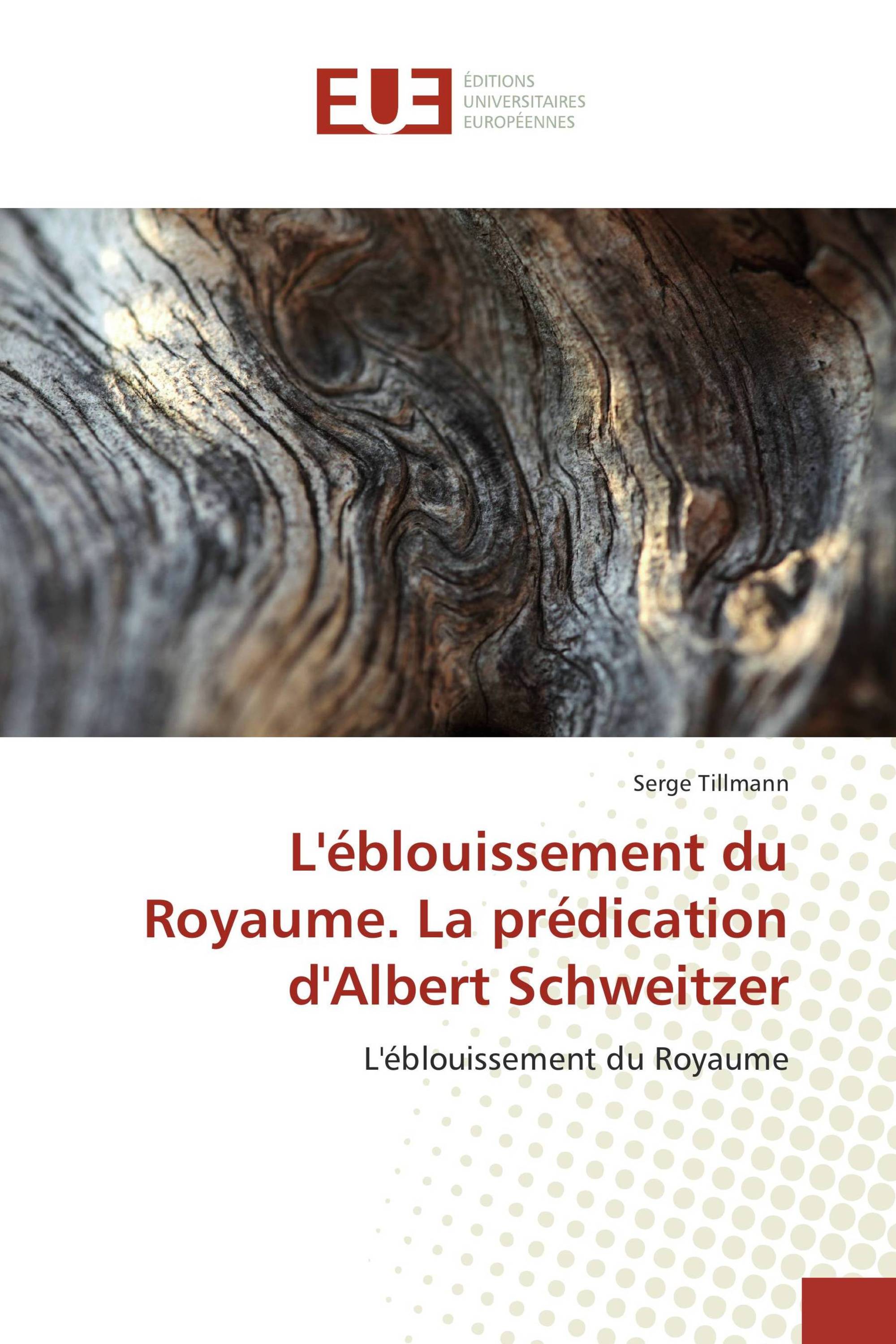 L'éblouissement du Royaume. La prédication d'Albert Schweitzer