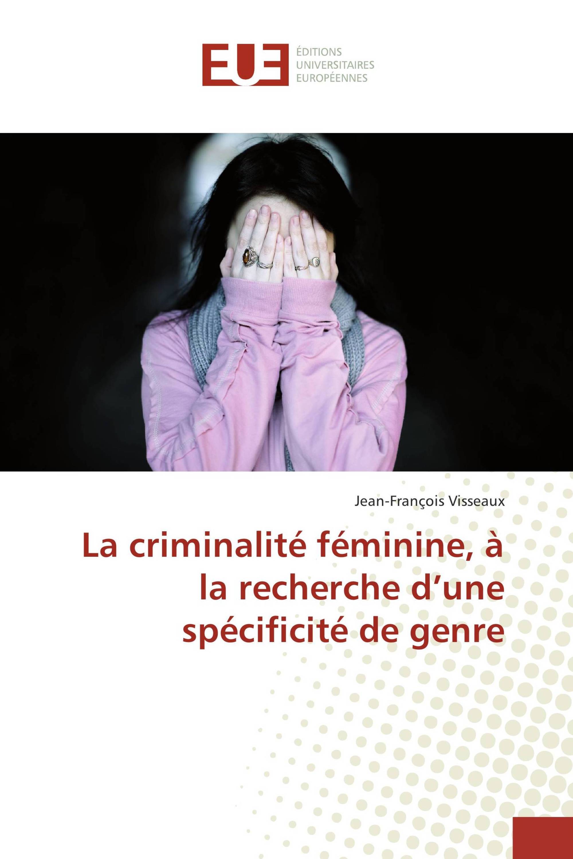 La criminalité féminine, à la recherche d’une spécificité de genre