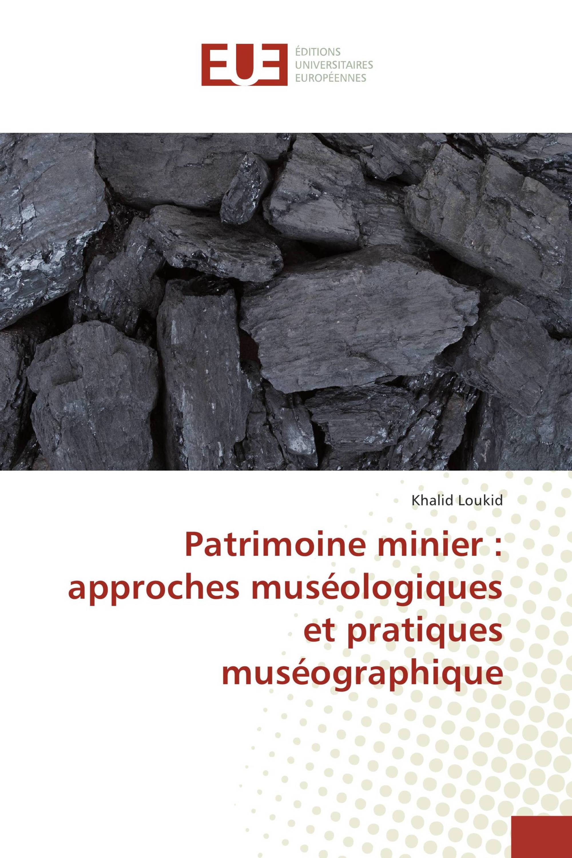 Patrimoine minier : approches muséologiques et pratiques muséographique