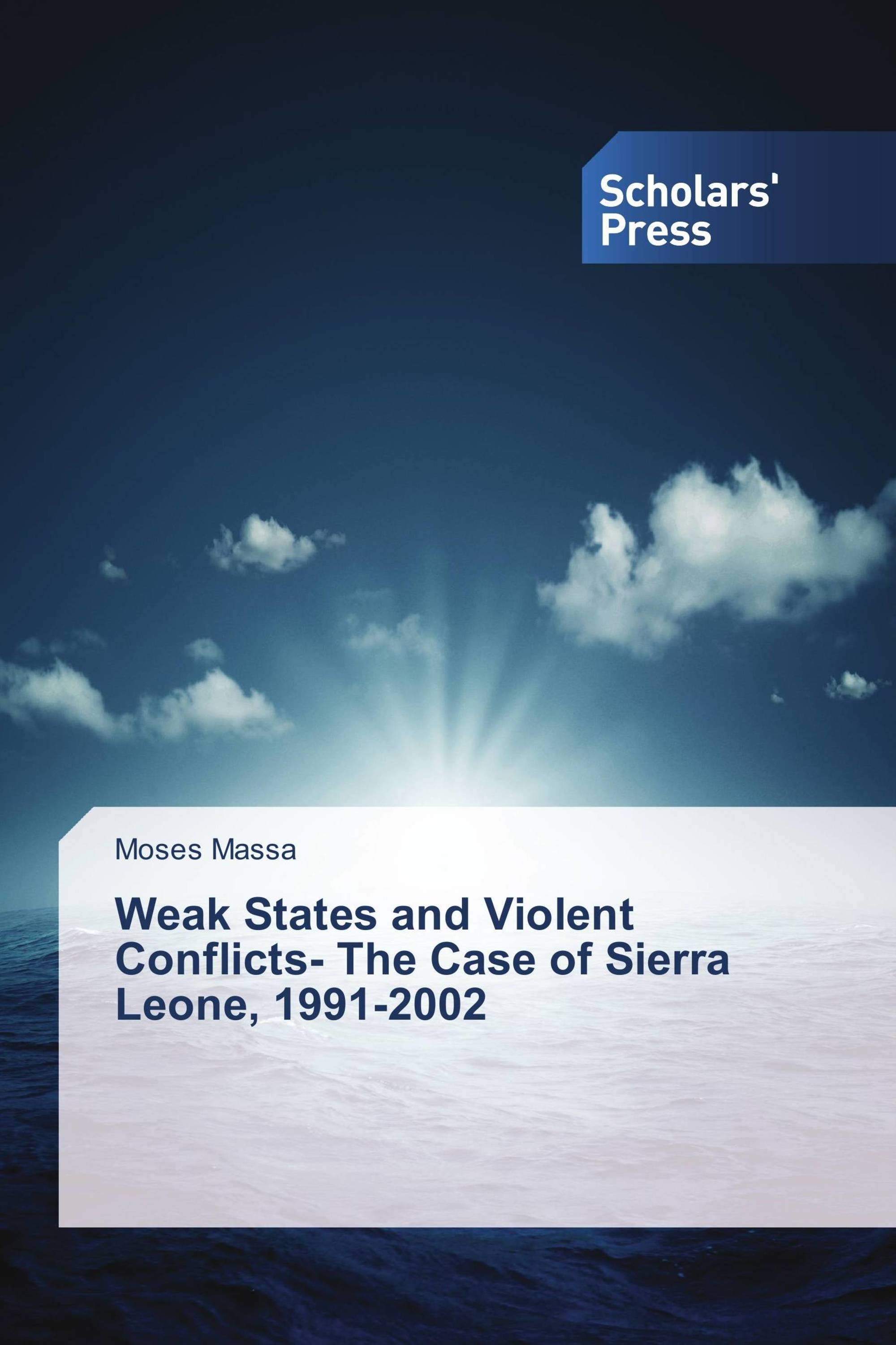 Weak States and Violent Conflicts- The Case of Sierra Leone, 1991-2002